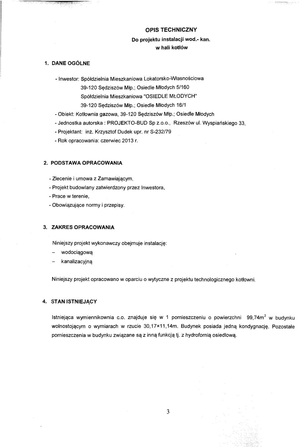 ; Osiedle Młodych - Jednostka autorska : PROJEKTO-BUD Sp z.o.o., Rzeszów ul. Wyspiańskiego 33, - Projektant: inż. Krzysztof Dudek upr. nr S-232/79 - Rok opracowania: czerwiec 20