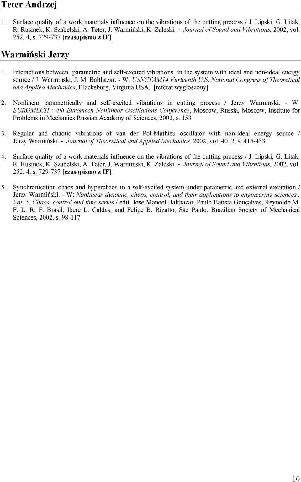 Interactions between parametric and self-excited vibrations in the system with ideal and non-ideal energy source / J. Warminski, J. M. Balthazar. - W: USN