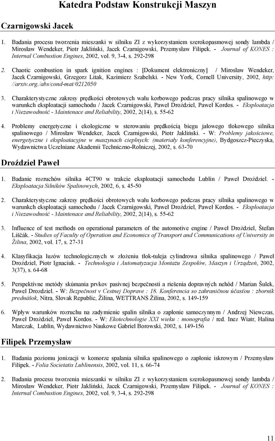 - Journal of KONES : Internal Combustion Engines, 2002, vol. 9, 3-4, s. 292-298 2.