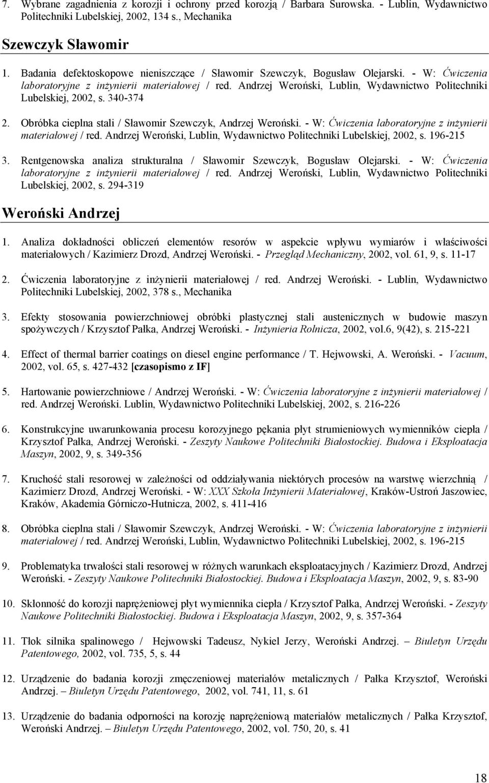 Andrzej Weroński, Lublin, Wydawnictwo Politechniki Lubelskiej, 2002, s. 340-374 2. Obróbka cieplna stali / Sławomir Szewczyk, Andrzej Weroński.