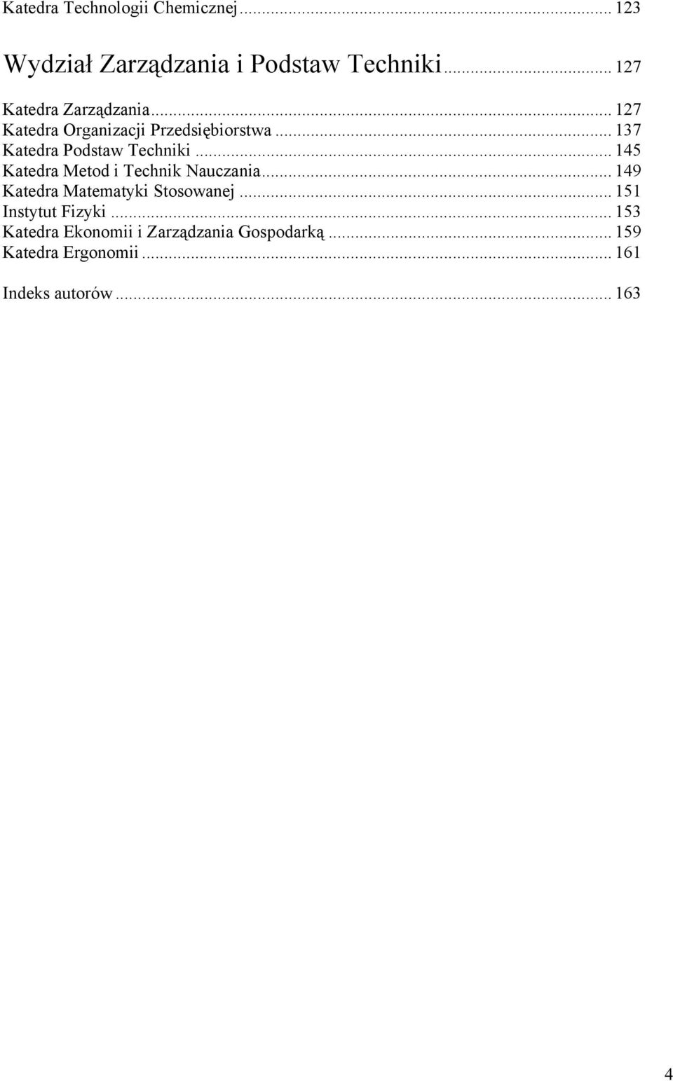 .. 137 Katedra Podstaw Techniki... 145 Katedra Metod i Technik Nauczania.