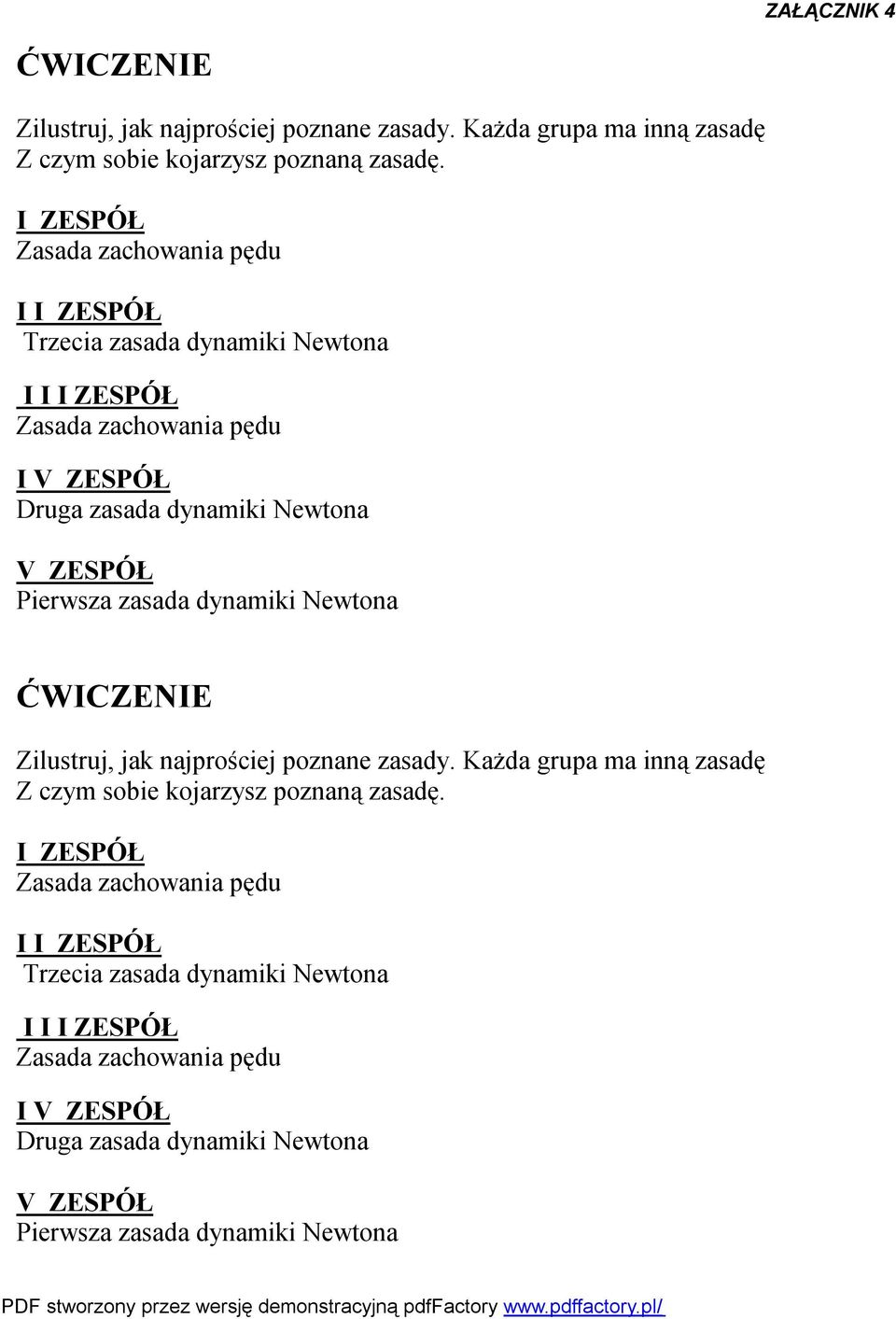 dynamiki Newtona ĆWICZENIE Zilustruj, jak najprościej poznane zasady. Każda grupa ma inną zasadę Z czym sobie kojarzysz poznaną zasadę.