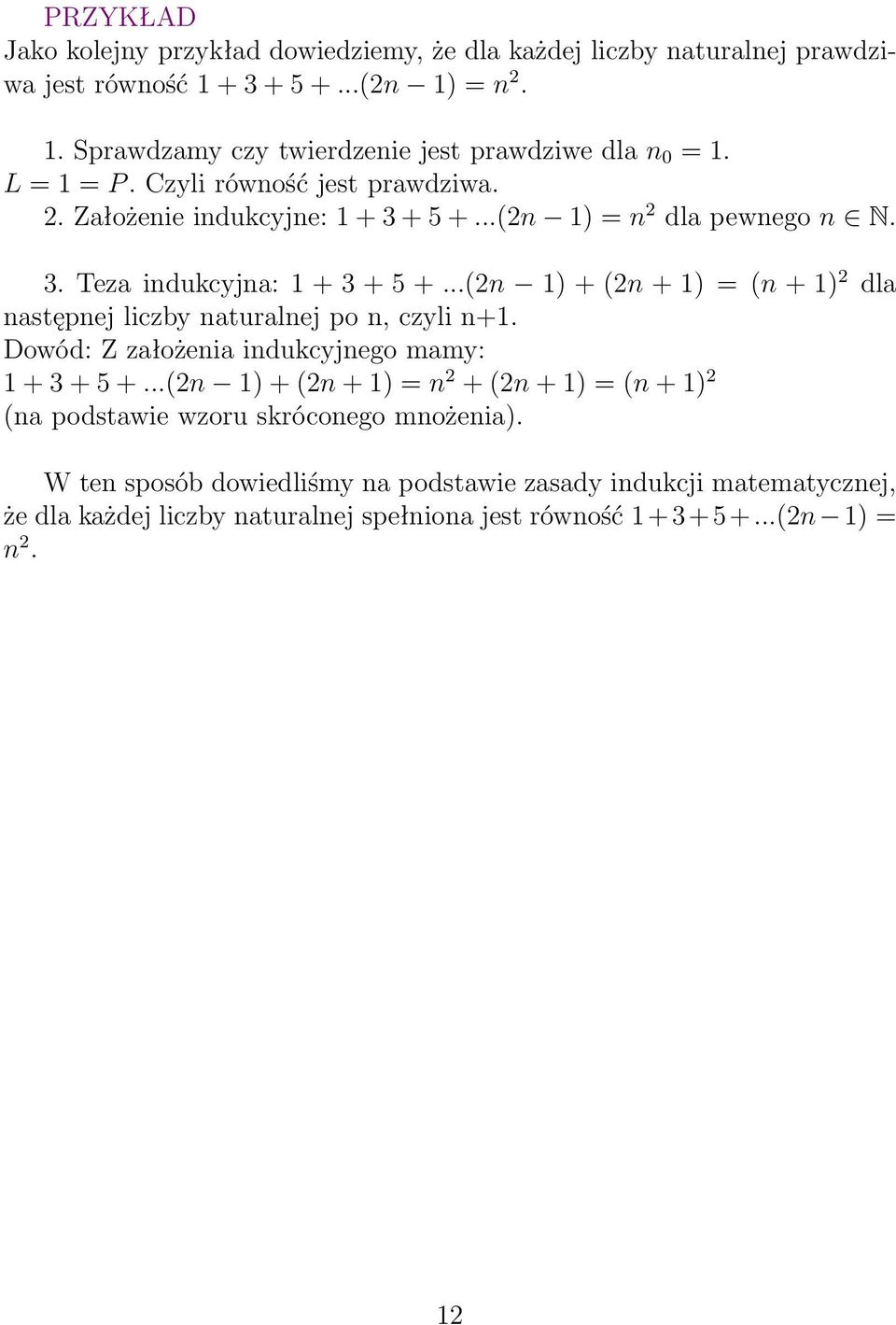 Tezaindukcyjna:1+3+5+...(2n 1)+(2n+1)=(n+1) 2 dla następnej liczby naturalnej po n, czyli n+1. Dowód: Z założenia indukcyjnego mamy: 1+3+5+.