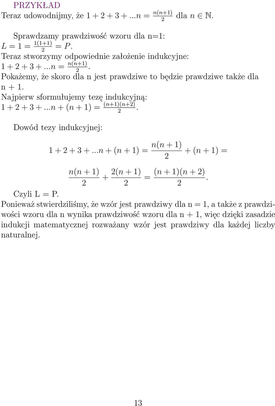 Najpierw sformułujemy tezę indukcyjną: 1+2+3+...n+(n+1)= (n+1)(n+2). 2 Dowód tezy indukcyjnej: 1+2+3+...n+(n+1)= n(n+1) 2 n(n+1) 2 + 2(n+1) 2 +(n+1)= = (n+1)(n+2).