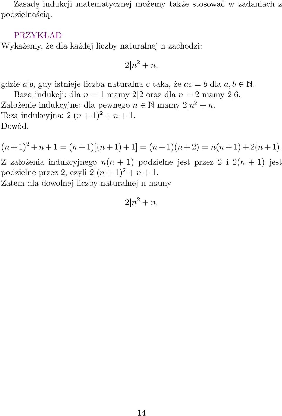 Bazaindukcji:dlan=1mamy2 2orazdlan=2mamy2 6. Założenieindukcyjne:dlapewnegon Nmamy2 n 2 +n. Tezaindukcyjna:2 (n+1) 2 +n+1. Dowód.