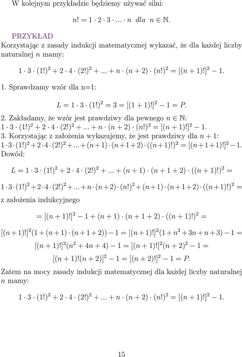 ) 2 +2 4 (2!) 2 +...+(n+1) (n+1+2) ((n+1)!) 2 =[(n+1+1)!] 2 1. Dowód: L=1 3 (1!) 2 +2 4 (2!) 2 +...+(n+1) (n+1+2) ((n+1)!) 2 = 1 3 (1!) 2 +2 4 (2!) 2 +...+n (n+2) (n!) 2 +(n+1) (n+1+2) ((n+1)!