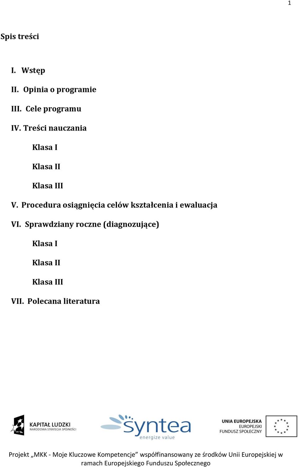 Procedura osiągnięcia celów kształcenia i ewaluacja VI.