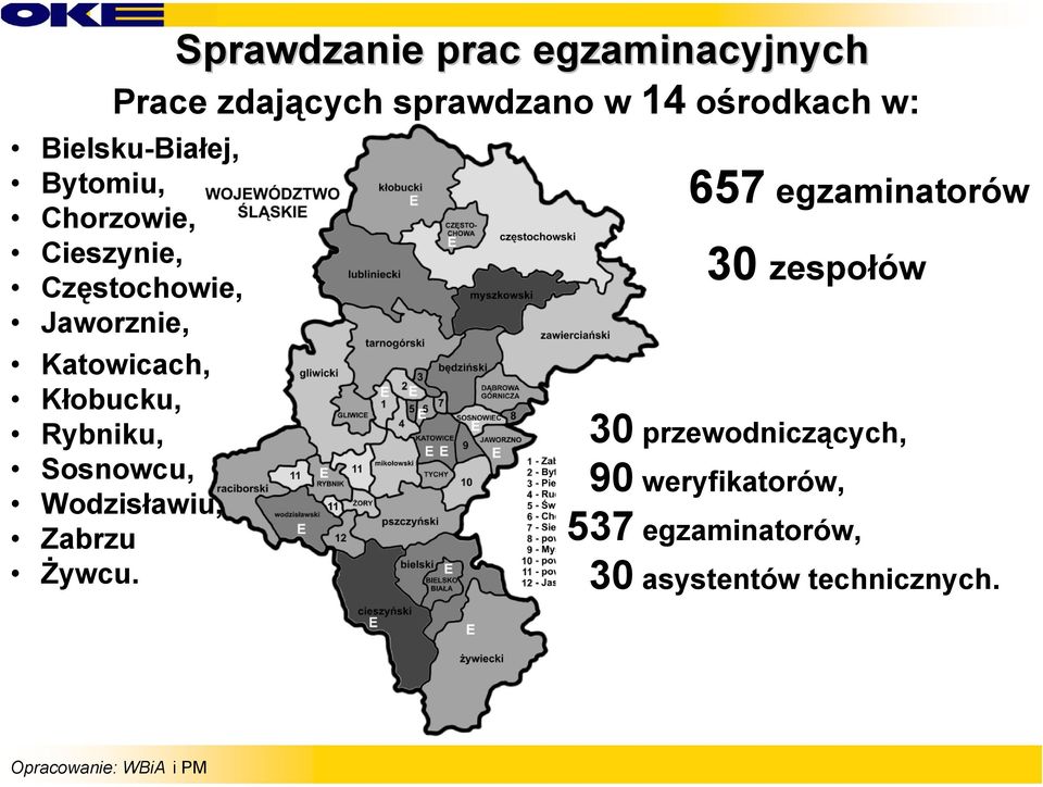 Kłobucku, Rybniku, Sosnowcu, Wodzisławiu, Zabrzu Żywcu.