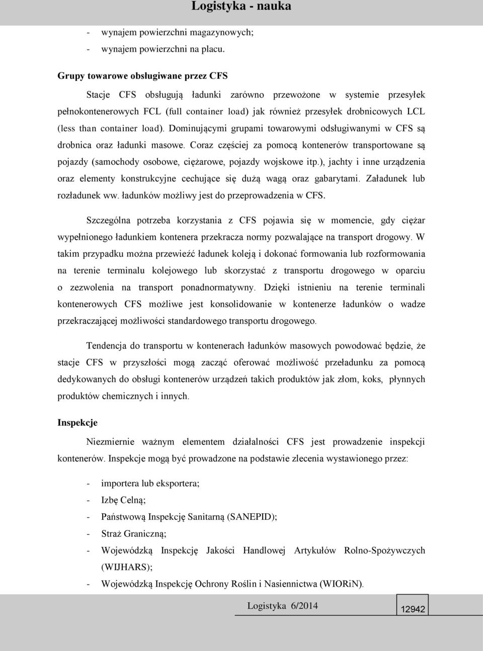 than container load). Dominującymi grupami towarowymi odsługiwanymi w CFS są drobnica oraz ładunki masowe.