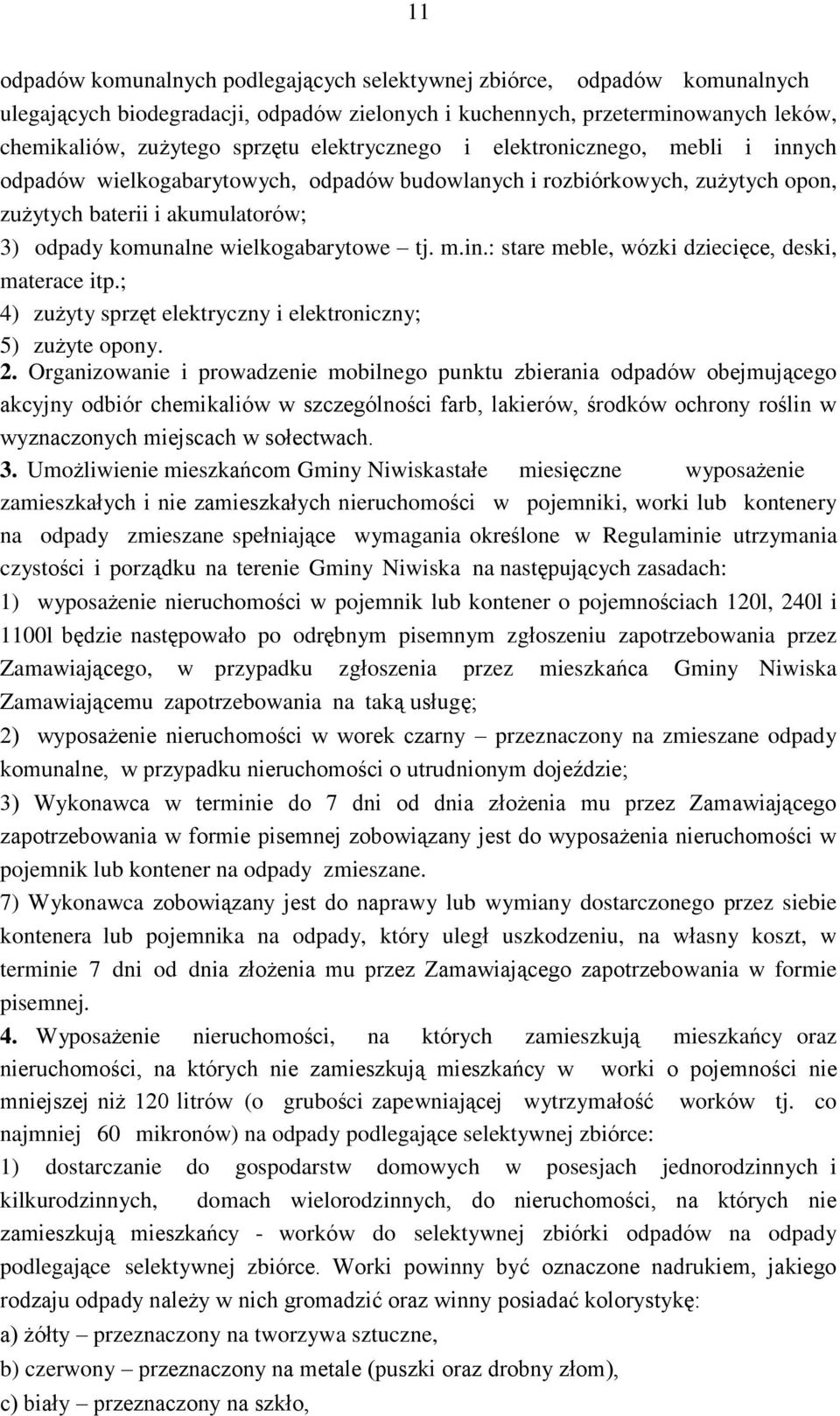 tj. m.in.: stare meble, wózki dziecięce, deski, materace itp.; 4) zużyty sprzęt elektryczny i elektroniczny; 5) zużyte opony. 2.