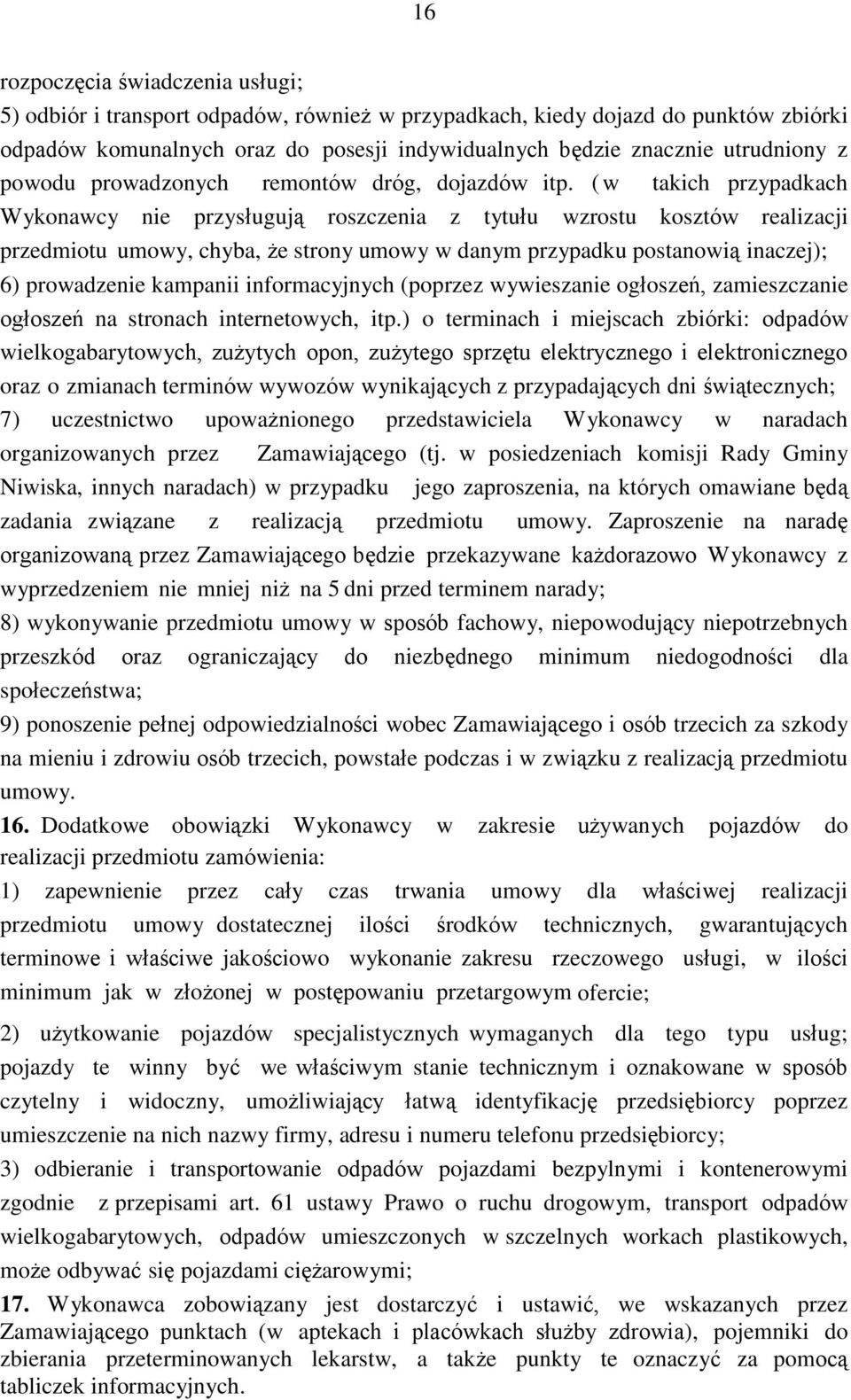 ( w takich przypadkach Wykonawcy nie przysługują roszczenia z tytułu wzrostu kosztów realizacji przedmiotu umowy, chyba, że strony umowy w danym przypadku postanowią inaczej); 6) prowadzenie kampanii