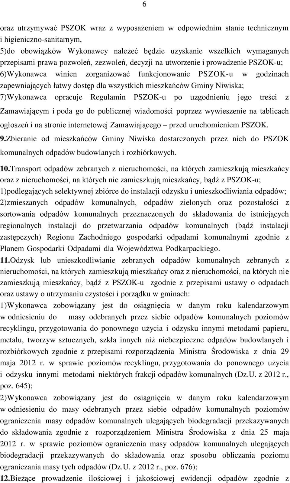 Niwiska; 7)Wykonawca opracuje Regulamin PSZOK-u po uzgodnieniu jego treści z Zamawiającym i poda go do publicznej wiadomości poprzez wywieszenie na tablicach ogłoszeń i na stronie internetowej