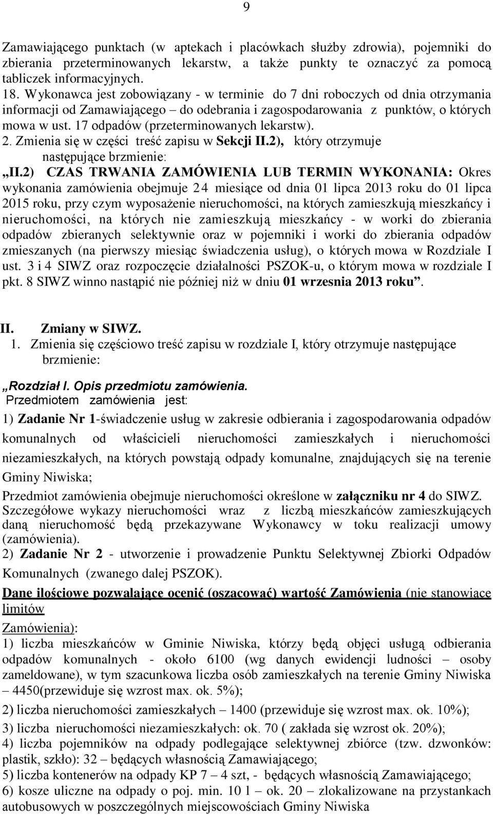 17 odpadów (przeterminowanych lekarstw). 2. Zmienia się w części treść zapisu w Sekcji II.2), który otrzymuje następujące brzmienie: II.