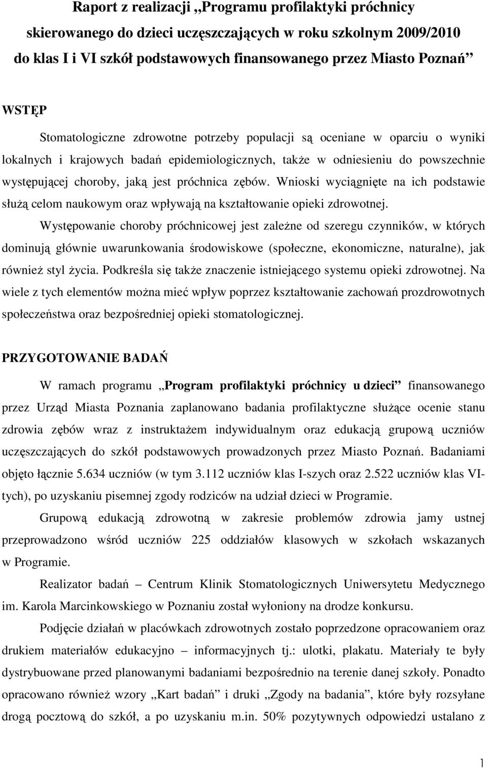 próchnica zębów. Wnioski wyciągnięte na ich podstawie słuŝą celom naukowym oraz wpływają na kształtowanie opieki zdrowotnej.