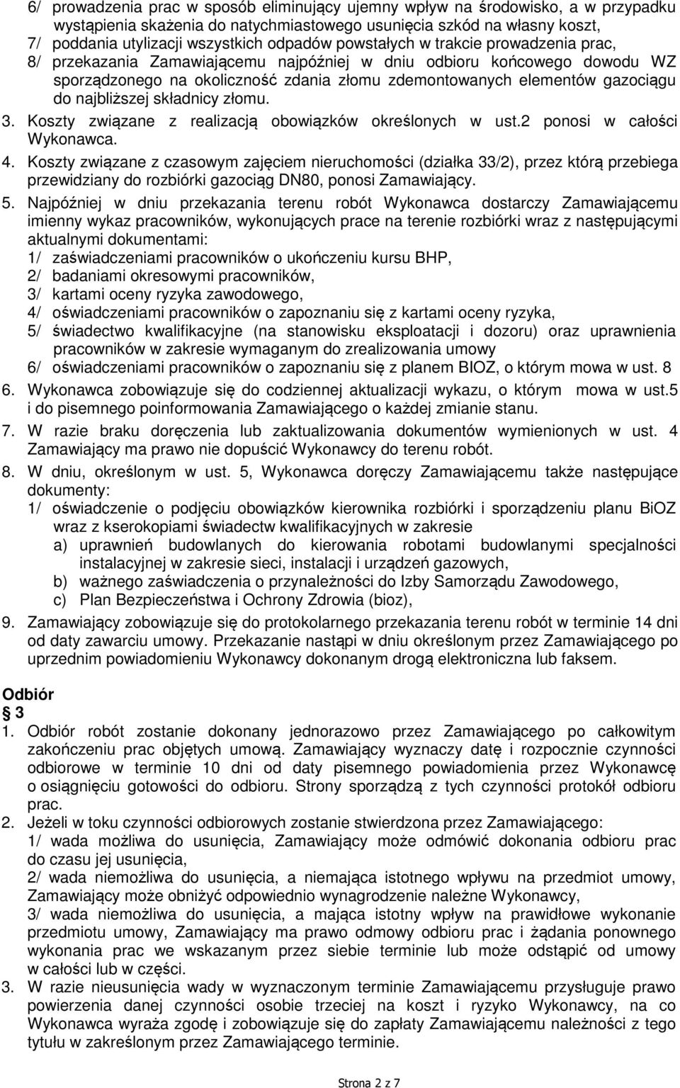 najbliższej składnicy złomu. 3. Koszty związane z realizacją obowiązków określonych w ust.2 ponosi w całości Wykonawca. 4.