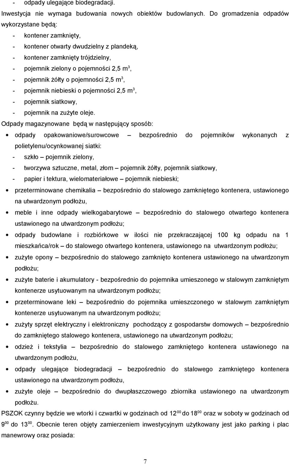 pojemności 2,5 m 3, - pojemnik niebieski o pojemności 2,5 m 3, - pojemnik siatkowy, - pojemnik na zużyte oleje.