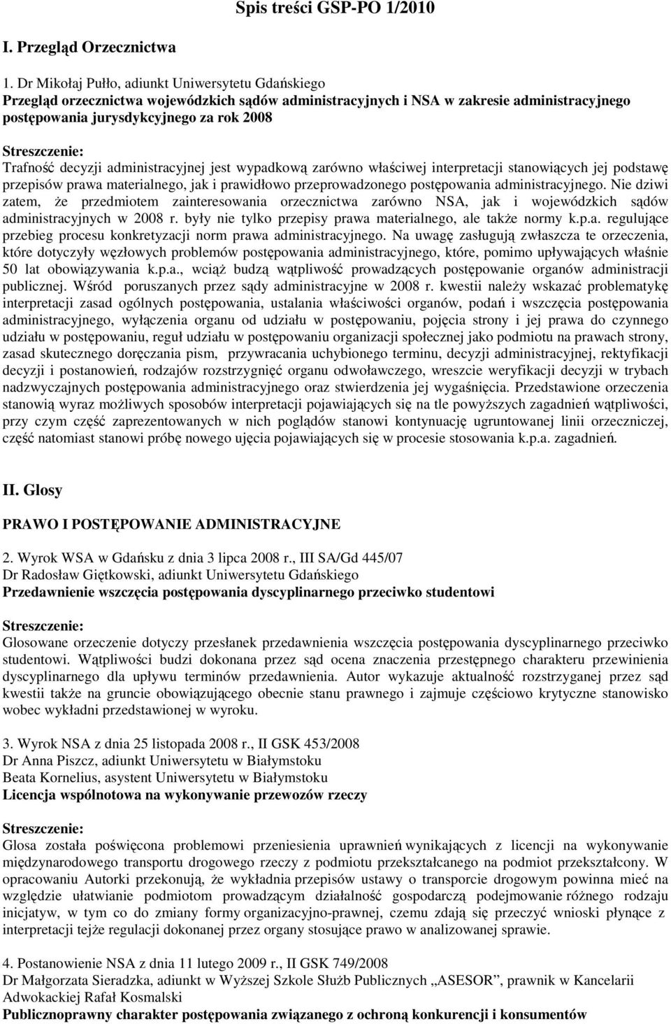 decyzji administracyjnej jest wypadkową zarówno właściwej interpretacji stanowiących jej podstawę przepisów prawa materialnego, jak i prawidłowo przeprowadzonego postępowania administracyjnego.