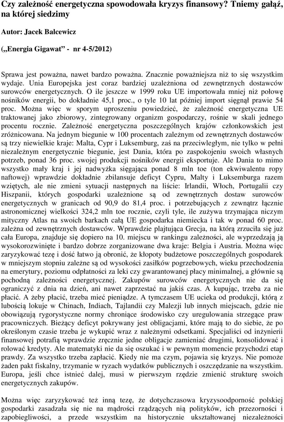 O ile jeszcze w 1999 roku UE importowała mniej niż połowę nośników energii, bo dokładnie 45,1 proc., o tyle 10 lat później import sięgnął prawie 54 proc.