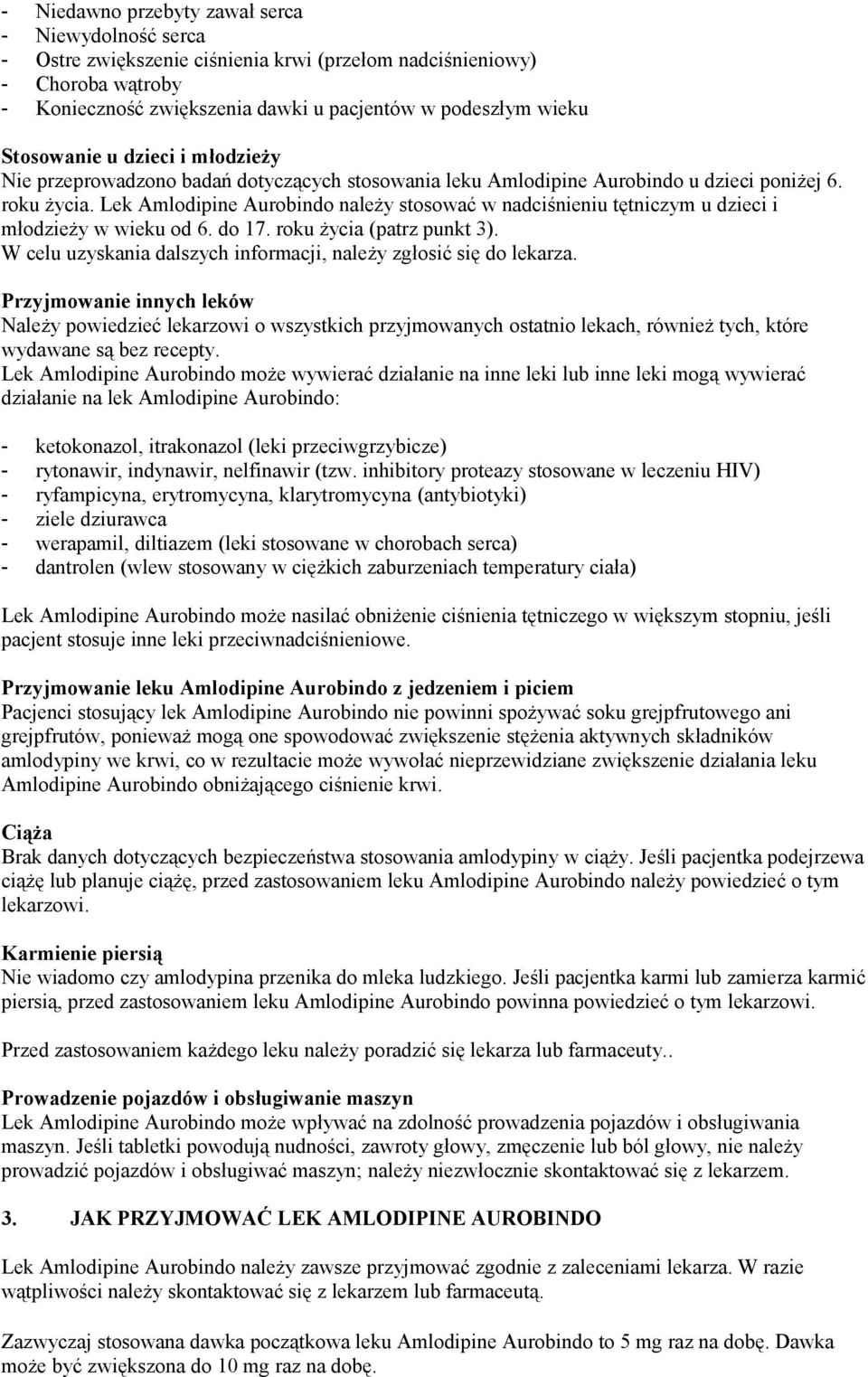 Lek Amlodipine Aurobindo należy stosować w nadciśnieniu tętniczym u dzieci i młodzieży w wieku od 6. do 17. roku życia (patrz punkt 3).