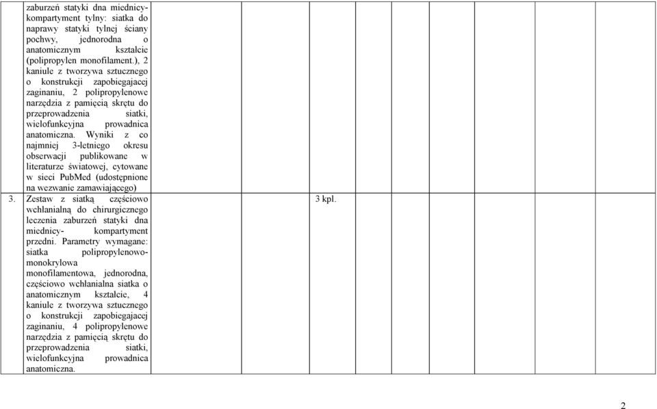 Wyniki z co najmniej 3-letniego okresu obserwacji publikowane w literaturze światowej, cytowane w sieci PubMed (udostępnione na wezwanie zamawiającego) 3.