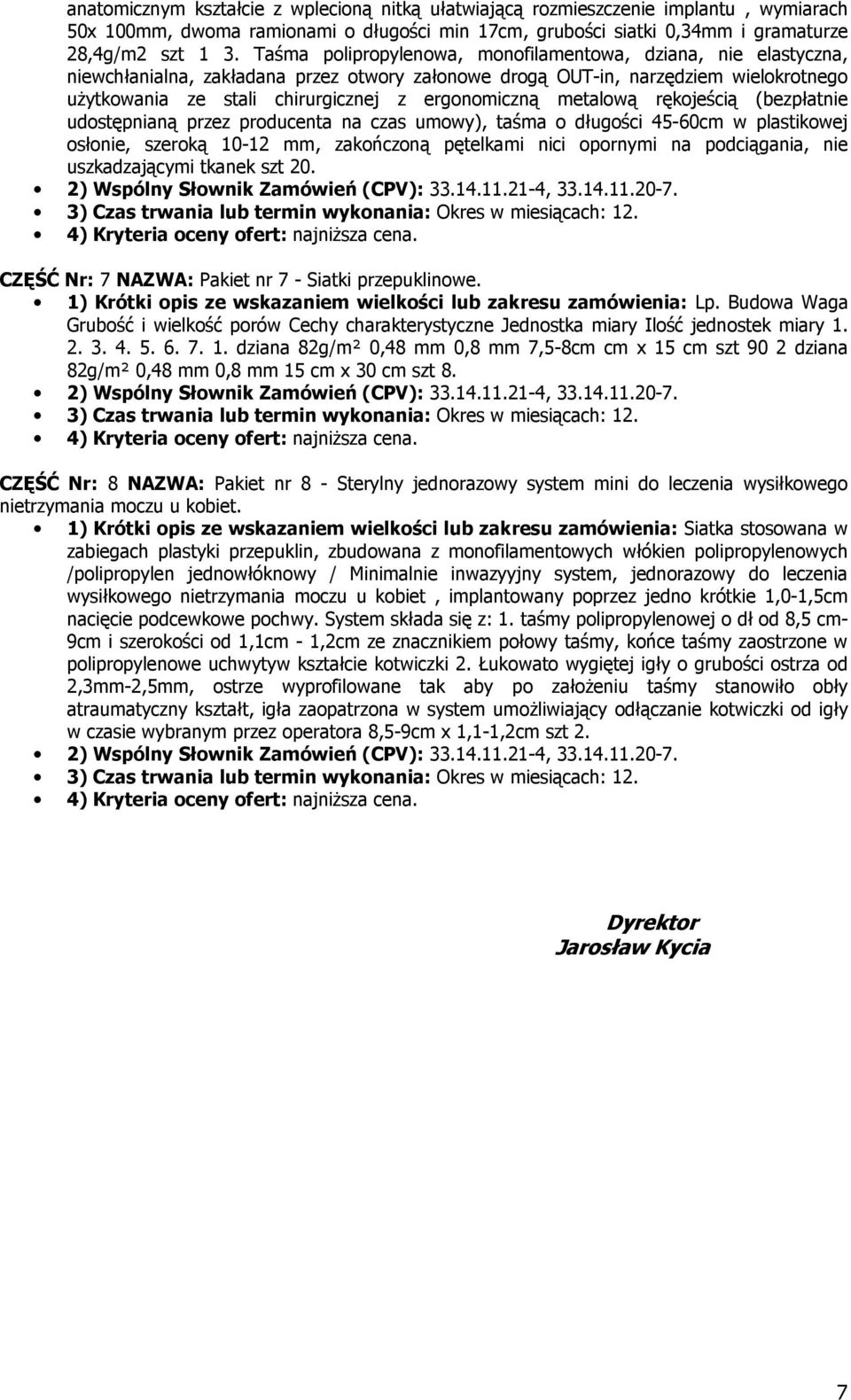 ergonomiczną metalową rękojeścią (bezpłatnie udostępnianą przez producenta na czas umowy), taśma o długości 45-60cm w plastikowej osłonie, szeroką 10-12 mm, zakończoną pętelkami nici opornymi na