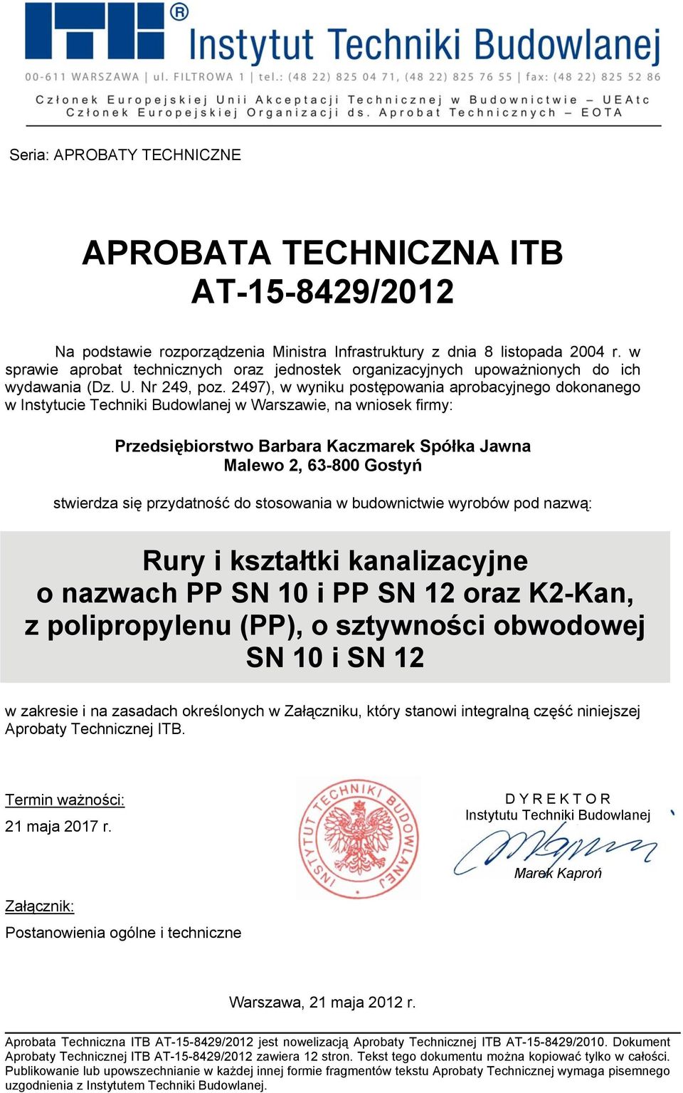 2497), w wyniku postępowania aprobacyjnego dokonanego w Instytucie Techniki Budowlanej w Warszawie, na wniosek firmy: Przedsiębiorstwo Barbara Kaczmarek Spółka Jawna Malewo 2, 63-800 Gostyń stwierdza