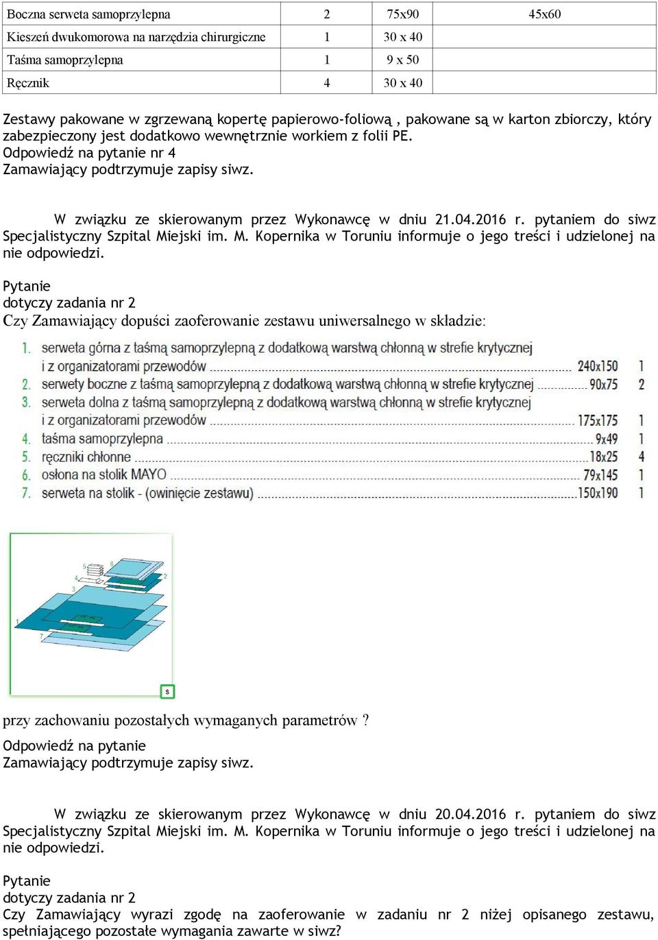 2016 r. pytaniem do siwz Specjalistyczny Szpital Miejski im. M. Kopernika w Toruniu informuje o jego treści i udzielonej na nie odpowiedzi.