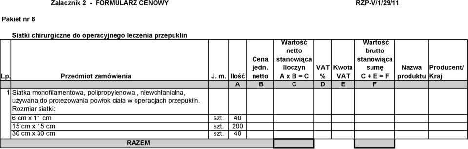 Ilość A x B = C % 1 Siatka monofilamentowa, polipropylenowa.