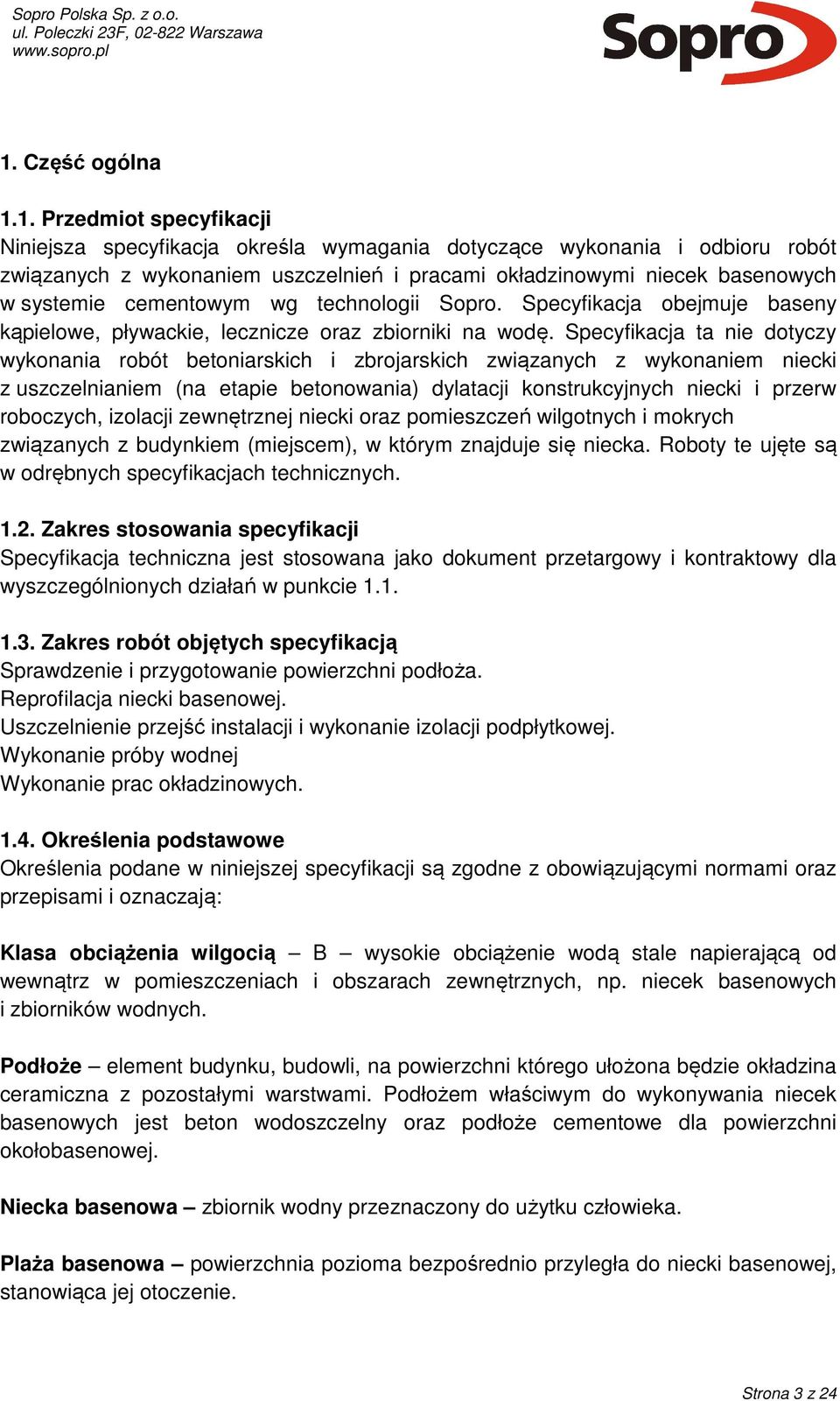 Specyfikacja ta nie dotyczy wykonania robót betoniarskich i zbrojarskich związanych z wykonaniem niecki z uszczelnianiem (na etapie betonowania) dylatacji konstrukcyjnych niecki i przerw roboczych,