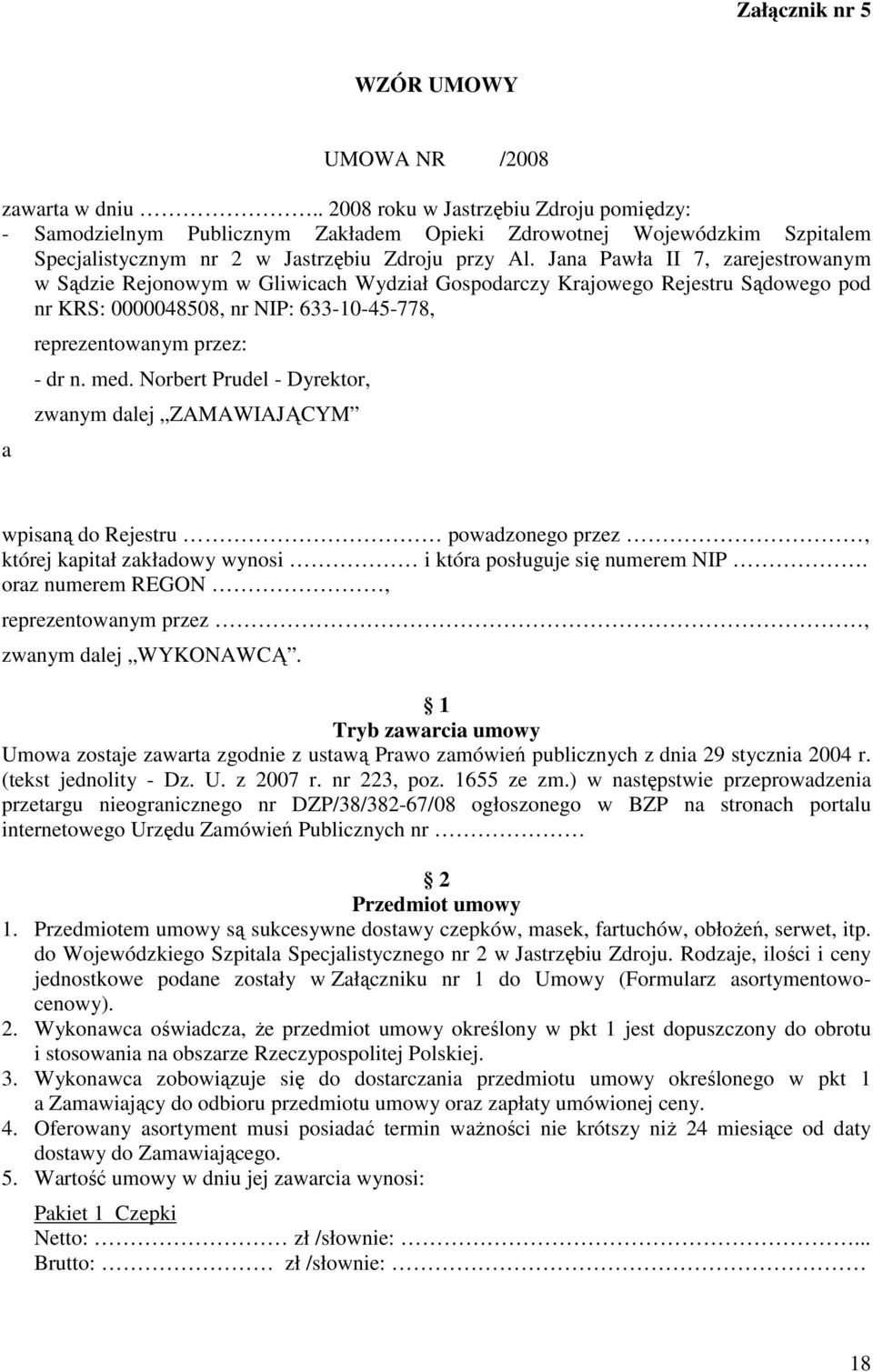 Jana Pawła II 7, zarejestrowanym w Sądzie Rejonowym w Gliwicach Wydział Gospodarczy Krajowego Rejestru Sądowego pod nr KRS: 0000048508, nr NIP: 633-10-45-778, a reprezentowanym przez: - dr n. med.