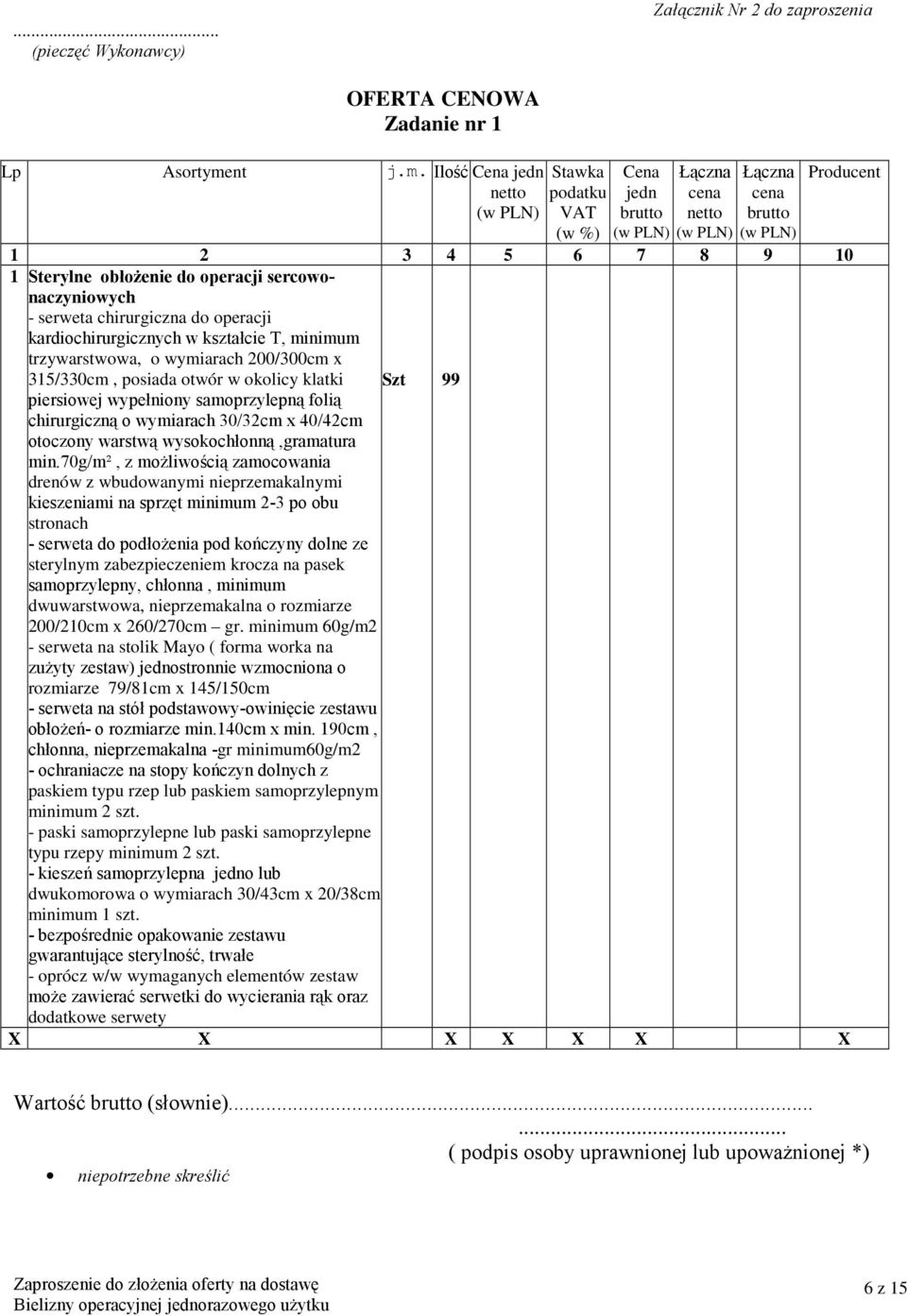 Ilość Cena jedn Stawka podatku VAT (w %) Cena jedn Producent 1 2 3 4 5 6 7 8 9 10 1 Sterylne obłożenie do operacji sercowonaczyniowych - serweta chirurgiczna do operacji kardiochirurgicznych w