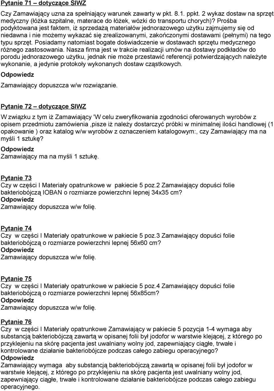 Posiadamy natomiast bogate doświadczenie w dostawach sprzętu medycznego różnego zastosowania.