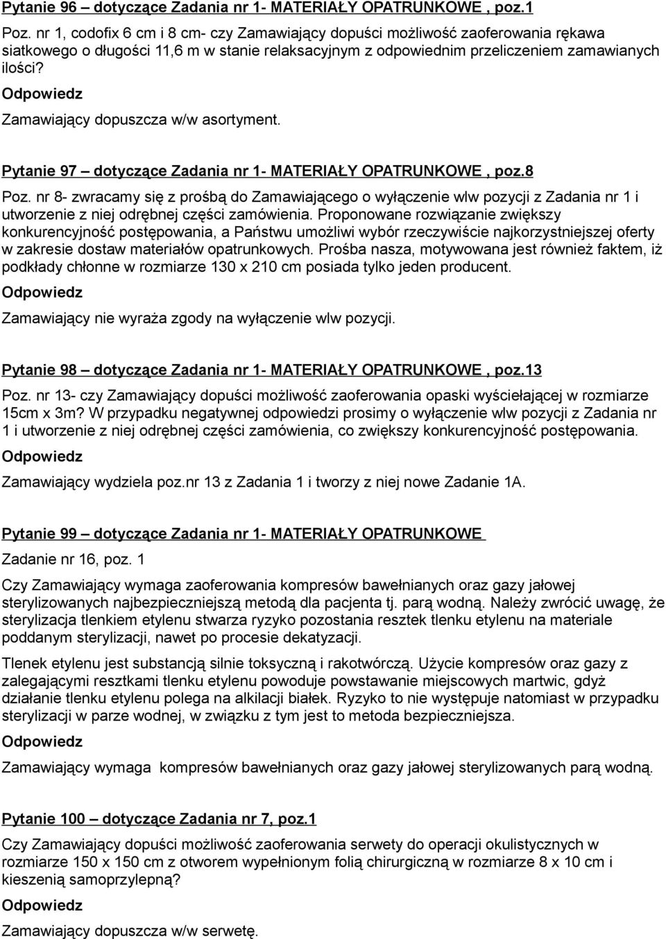 Zamawiający dopuszcza w/w asortyment. Pytanie 97 dotyczące Zadania nr 1- MATERIAŁY OPATRUNKOWE, poz.8 Poz.