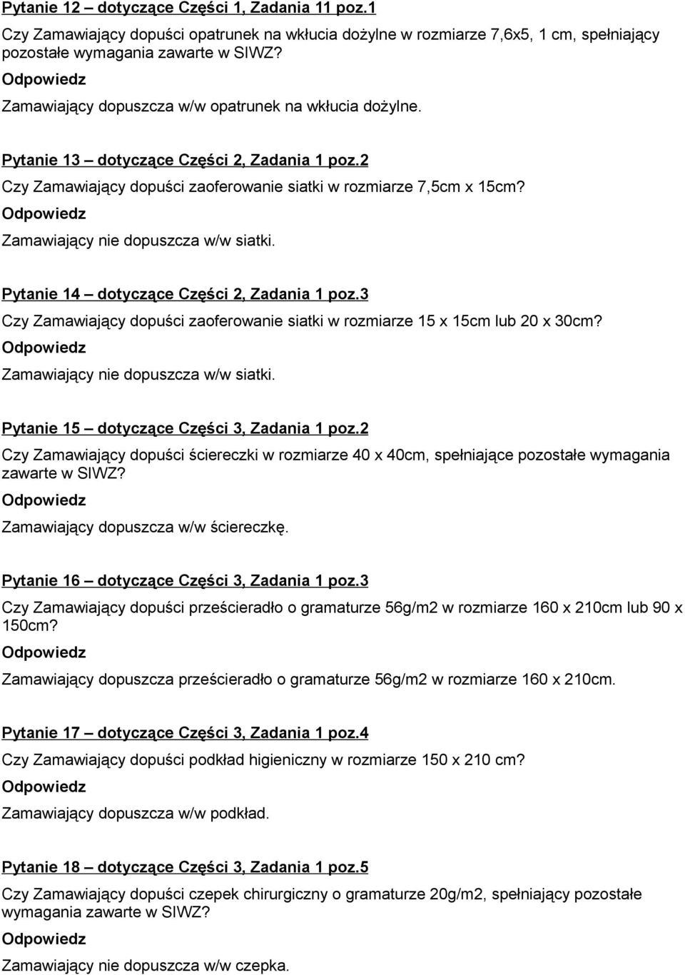 Zamawiający nie dopuszcza w/w siatki. Pytanie 14 dotyczące Części 2, Zadania 1 poz.3 Czy Zamawiający dopuści zaoferowanie siatki w rozmiarze 15 x 15cm lub 20 x 30cm?