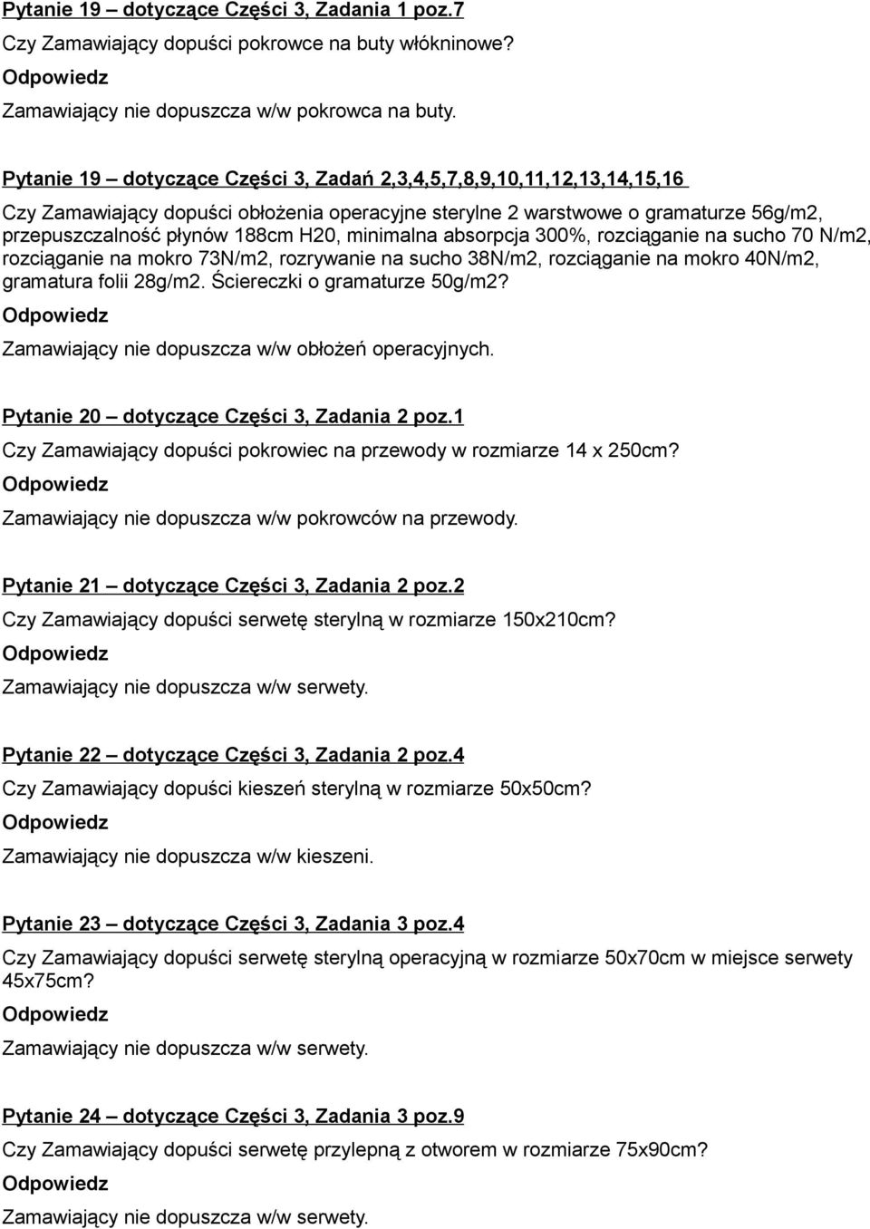 minimalna absorpcja 300%, rozciąganie na sucho 70 N/m2, rozciąganie na mokro 73N/m2, rozrywanie na sucho 38N/m2, rozciąganie na mokro 40N/m2, gramatura folii 28g/m2. Ściereczki o gramaturze 50g/m2?