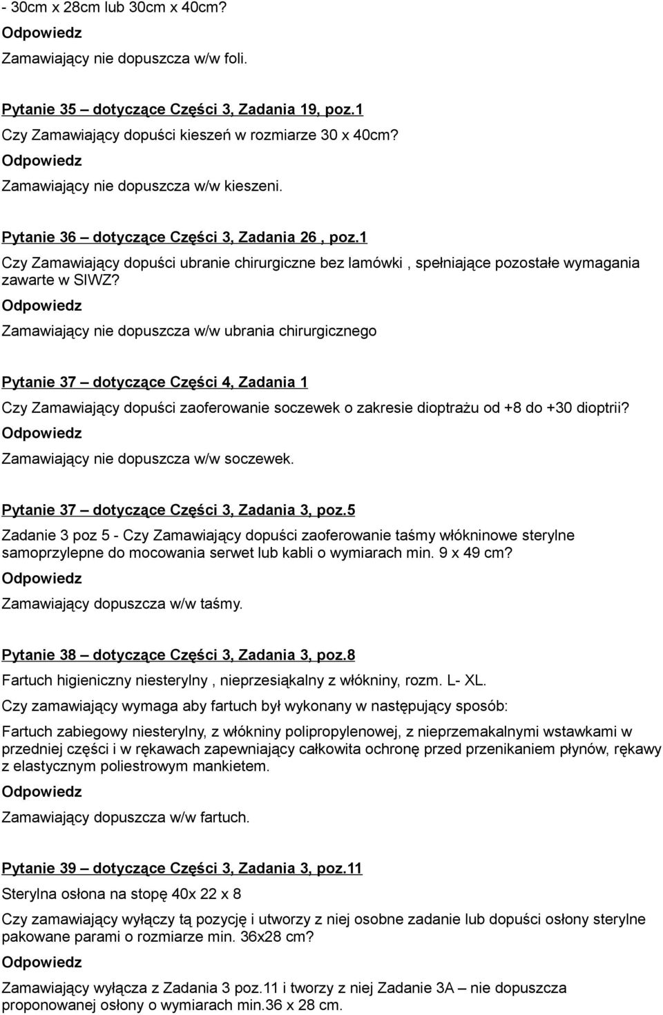 Zamawiający nie dopuszcza w/w ubrania chirurgicznego Pytanie 37 dotyczące Części 4, Zadania 1 Czy Zamawiający dopuści zaoferowanie soczewek o zakresie dioptrażu od +8 do +30 dioptrii?