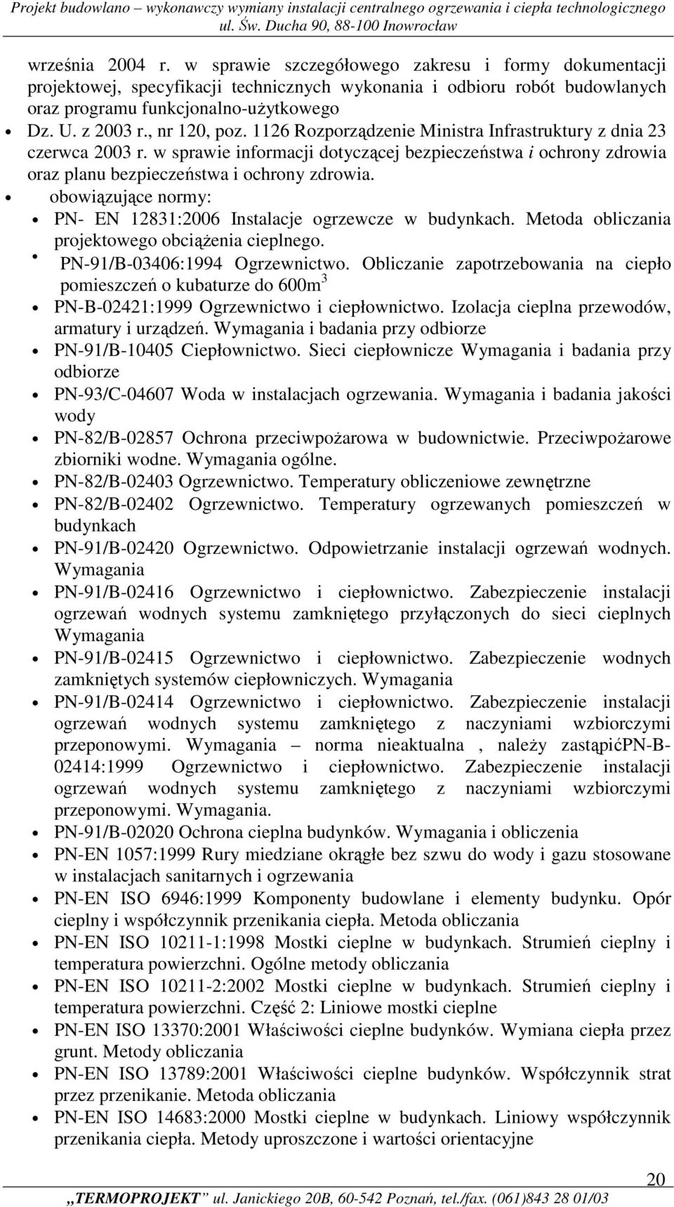 w sprawie informacji dotyczącej bezpieczeństwa i ochrony zdrowia oraz planu bezpieczeństwa i ochrony zdrowia. obowiązujące normy: PN- EN 12831:2006 Instalacje ogrzewcze w budynkach.