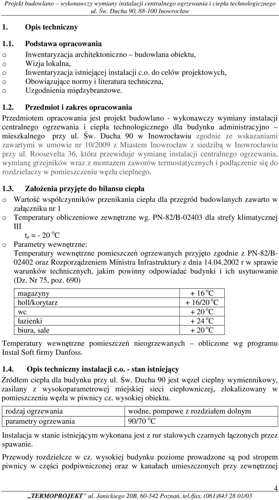 mieszkalnego przy ul. Św. Ducha 90 w Inowrocławiu zgodnie ze wskazaniami zawartymi w umowie nr 10/2009 z Miastem Inowrocław z siedzibą w Inowrocławiu przy ul.