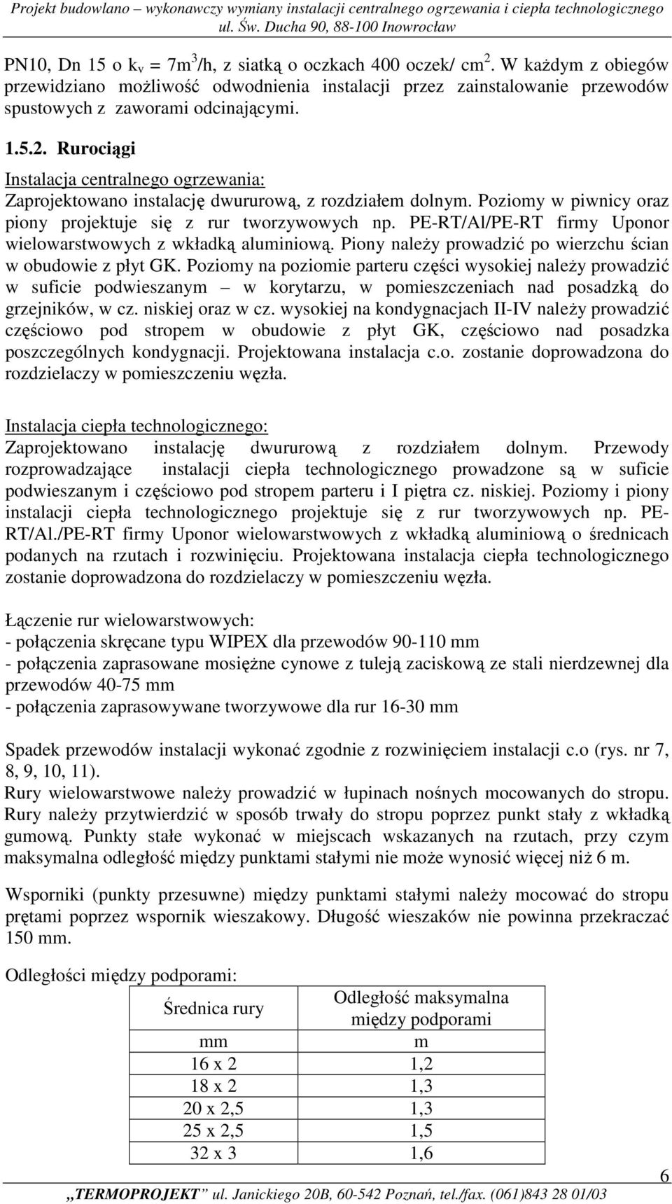 Poziomy na poziomie parteru części wysokiej należy prowadzić w suficie podwieszanym w korytarzu, w pomieszczeniach nad posadzką do grzejników, w cz. niskiej oraz w cz.