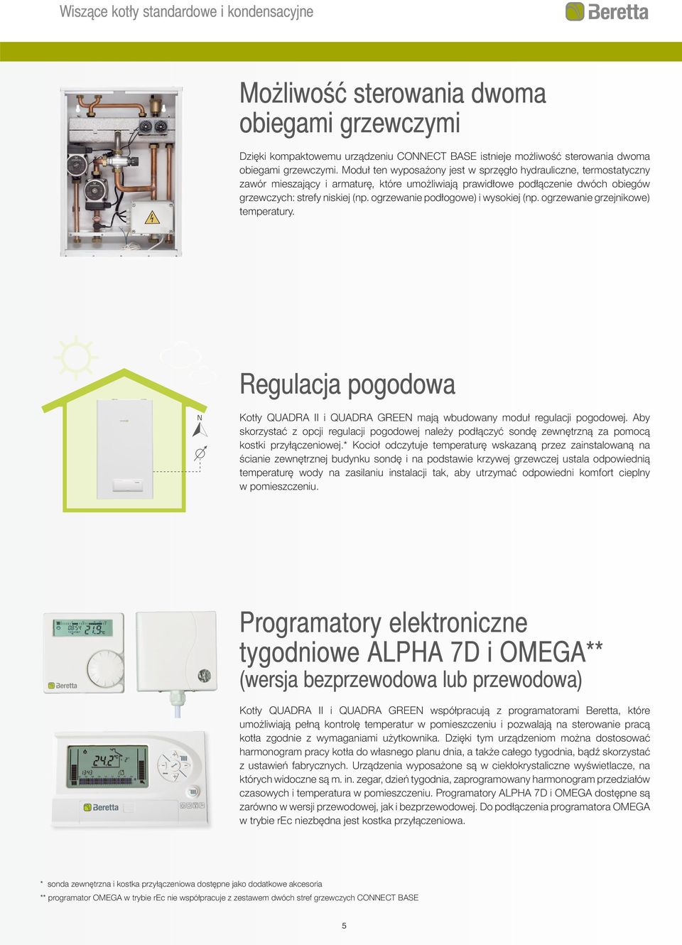 ogrzewanie podłogowe) i wysokiej (np. ogrzewanie grzejnikowe) temperatury. Regulacja pogodowa Kotły QUADRA II i QUADRA GREEN mają wbudowany moduł regulacji pogodowej.