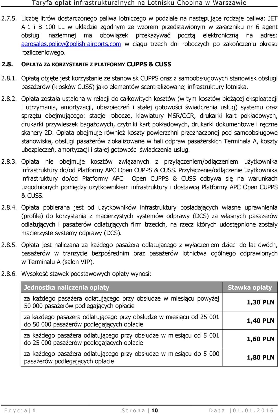 obowiązek przekazywać pocztą elektroniczną na adres: aerosales.policy@polish-airports.com w ciągu trzech dni roboczych po zakończeniu okresu rozliczeniowego. 2.8.