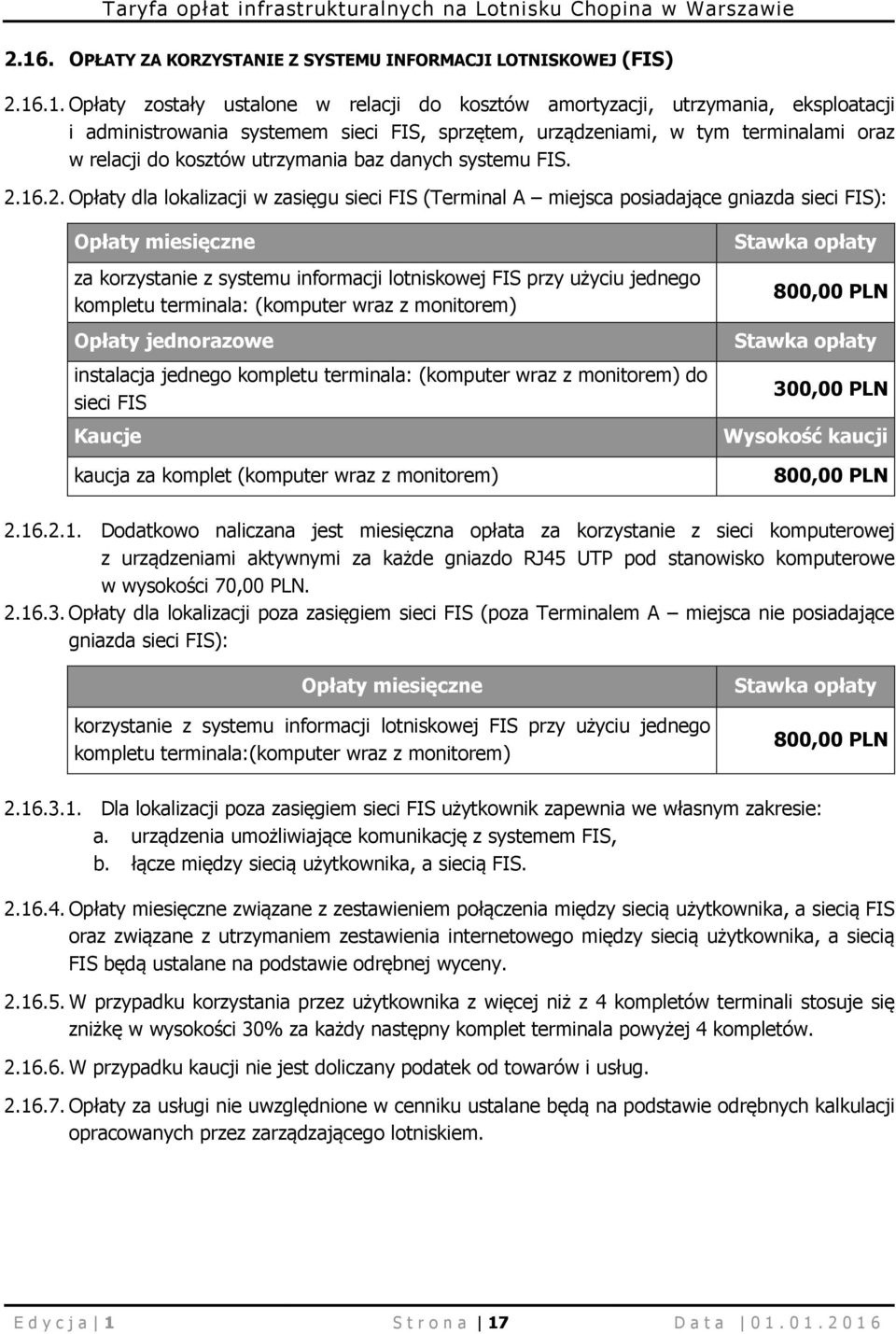 16.2. Opłaty dla lokalizacji w zasięgu sieci FIS (Terminal A miejsca posiadające gniazda sieci FIS): Opłaty miesięczne za korzystanie z systemu informacji lotniskowej FIS przy użyciu jednego kompletu