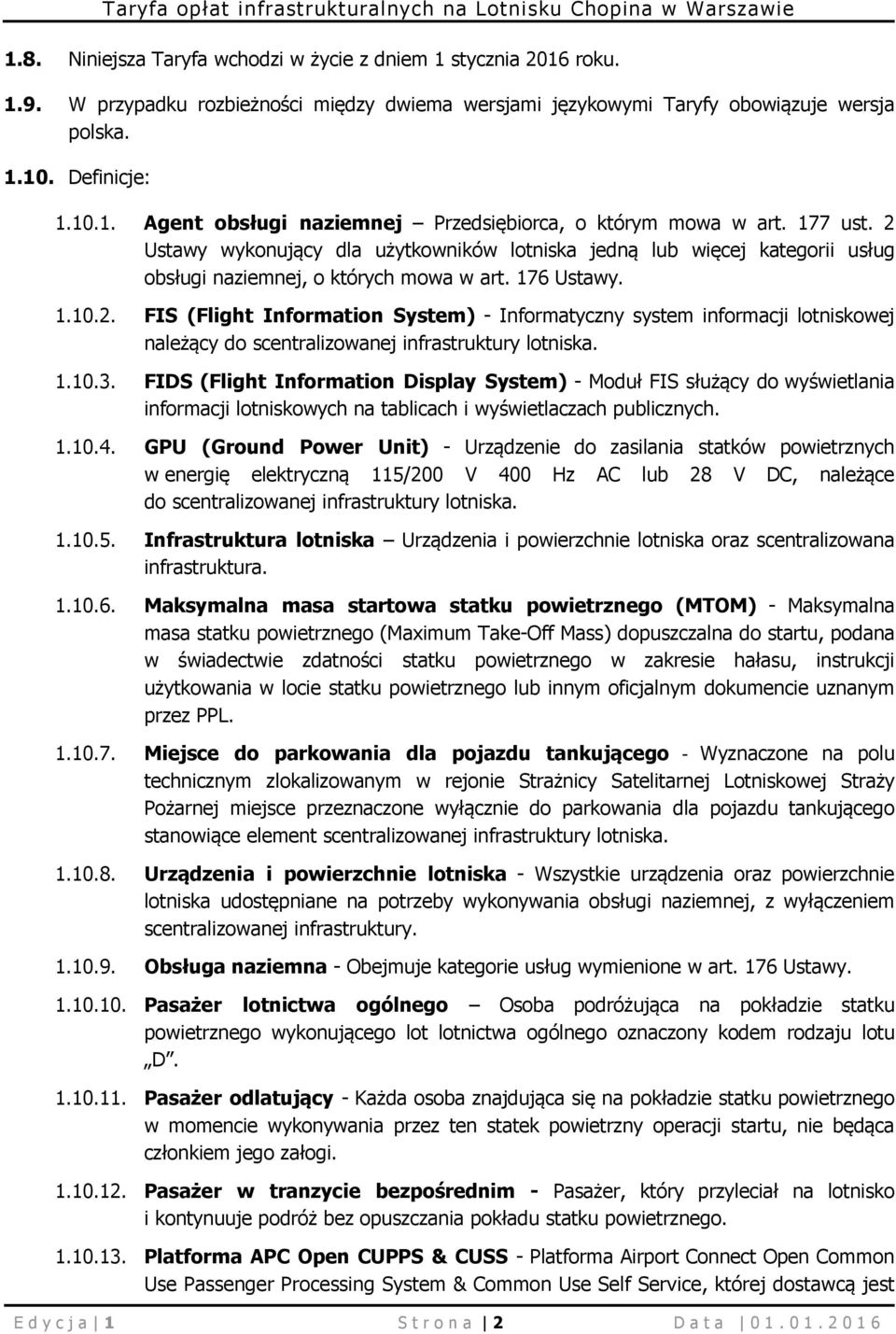 2 Ustawy wykonujący dla użytkowników lotniska jedną lub więcej kategorii usług obsługi naziemnej, o których mowa w art. 176 Ustawy.