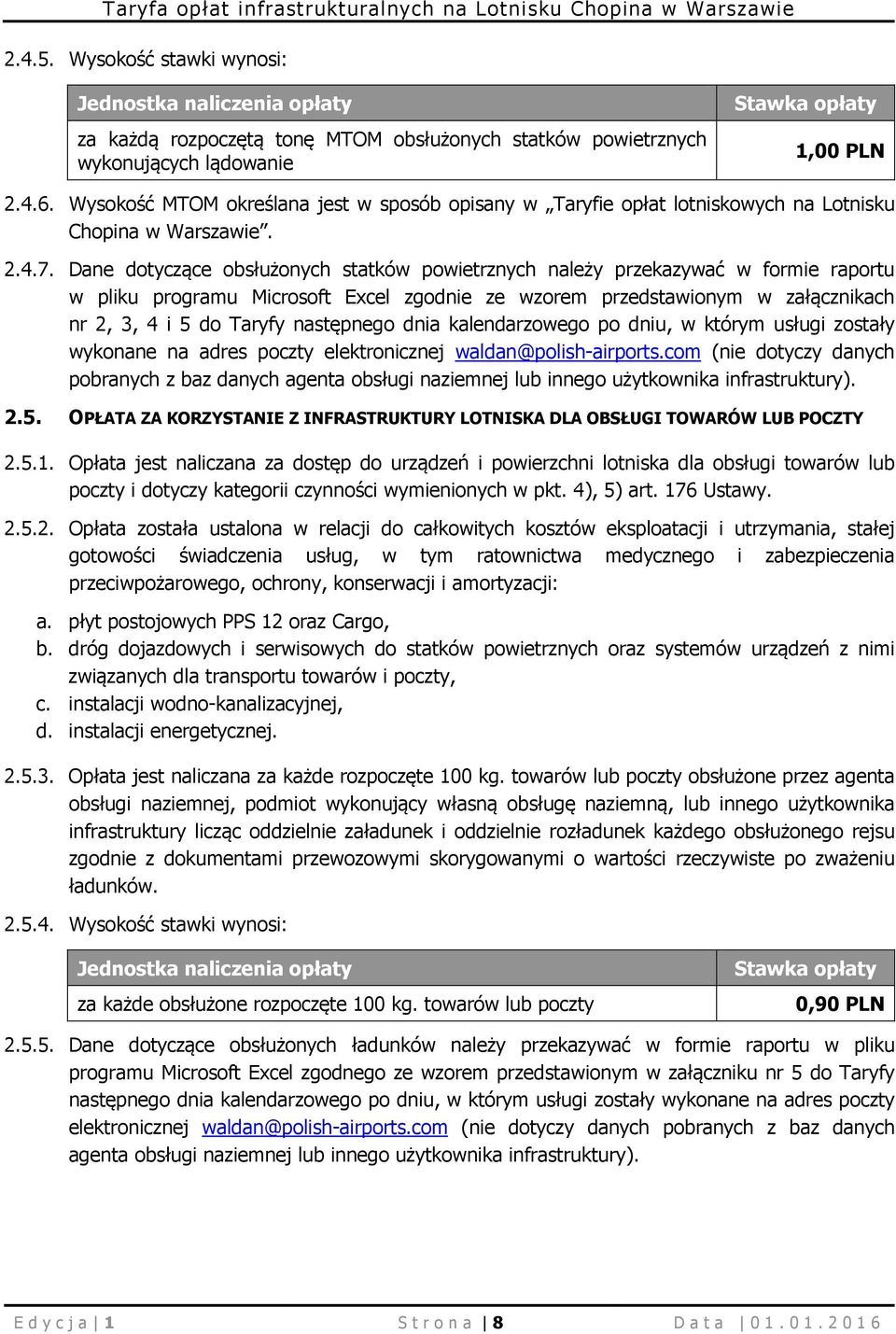 Dane dotyczące obsłużonych statków powietrznych należy przekazywać w formie raportu w pliku programu Microsoft Excel zgodnie ze wzorem przedstawionym w załącznikach nr 2, 3, 4 i 5 do Taryfy