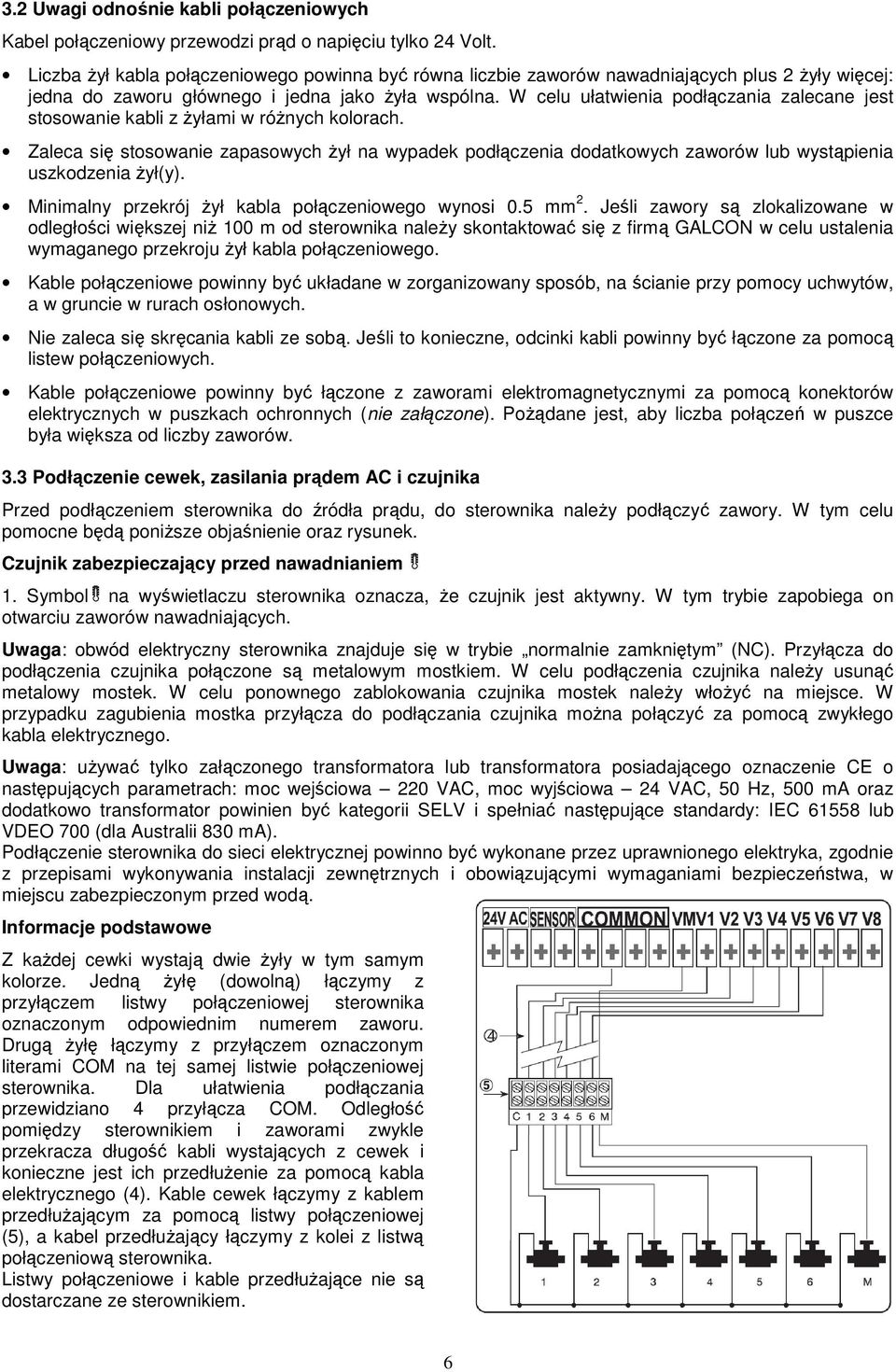 W celu ułatwienia podłączania zalecane jest stosowanie kabli z Ŝyłami w róŝnych kolorach.