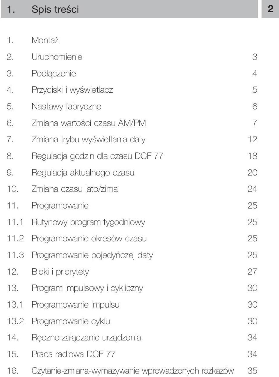 1 Rutynowy program tygodniowy 25 11.2 Programowanie okresów czasu 25 11.3 Programowanie pojedyńczej daty 25 12. Bloki i priorytety 27 13.