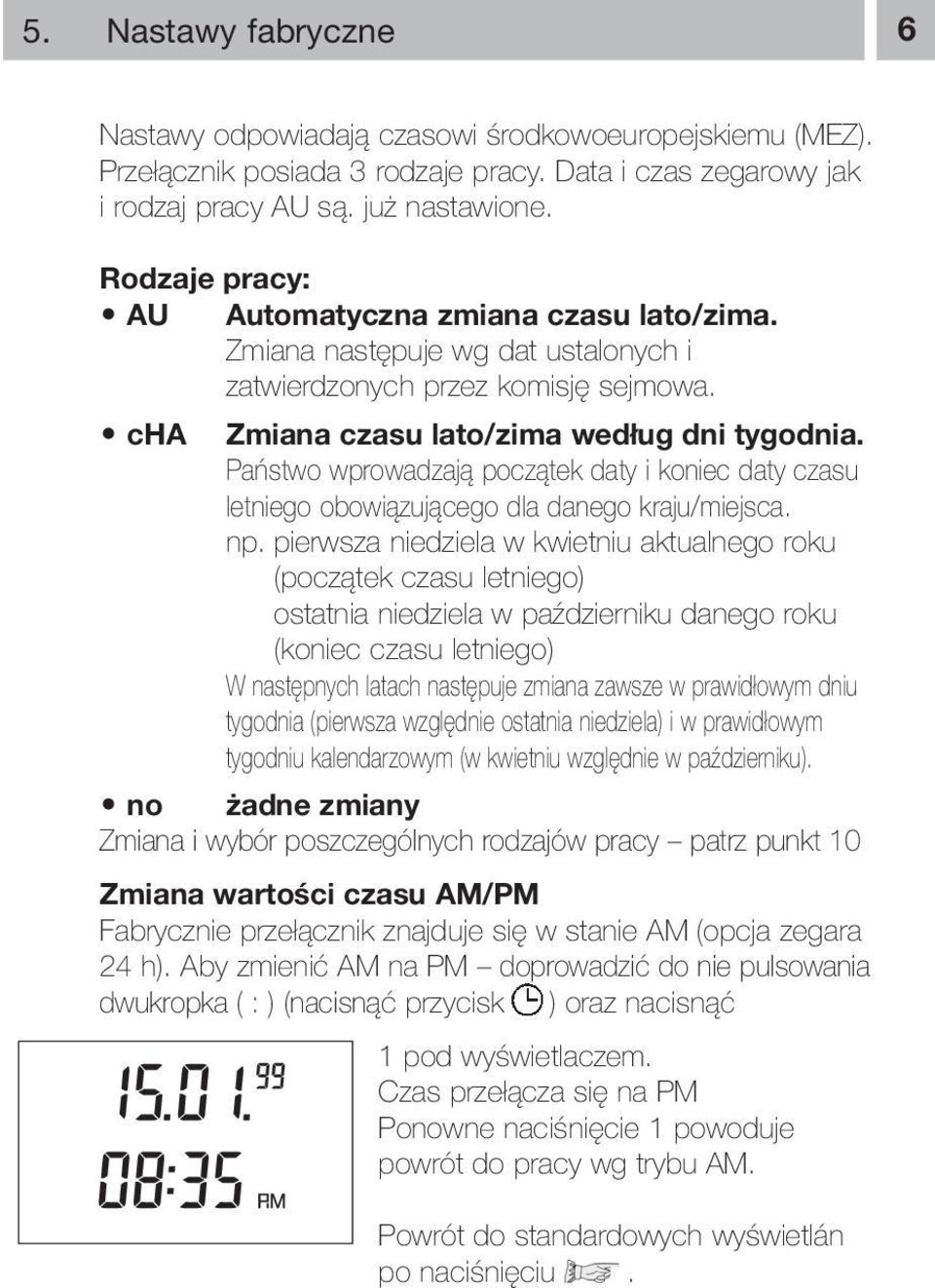 Państwo wprowadzają początek daty i koniec daty czasu letniego obowiązującego dla danego kraju/miejsca. np.