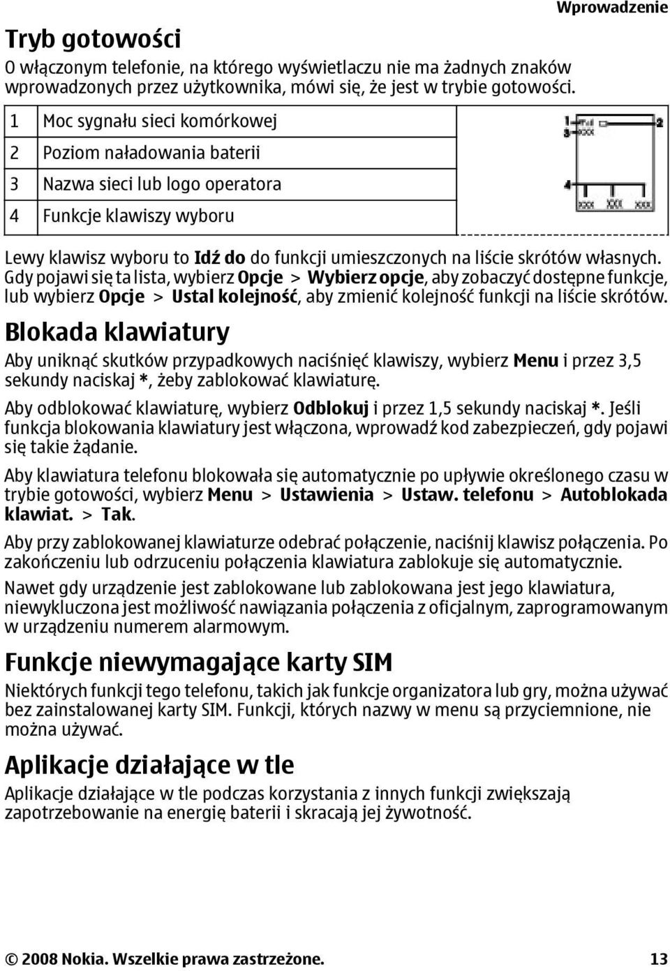 własnych. Gdy pojawi się ta lista, wybierz Opcje > Wybierz opcje, aby zobaczyć dostępne funkcje, lub wybierz Opcje > Ustal kolejność, aby zmienić kolejność funkcji na liście skrótów.