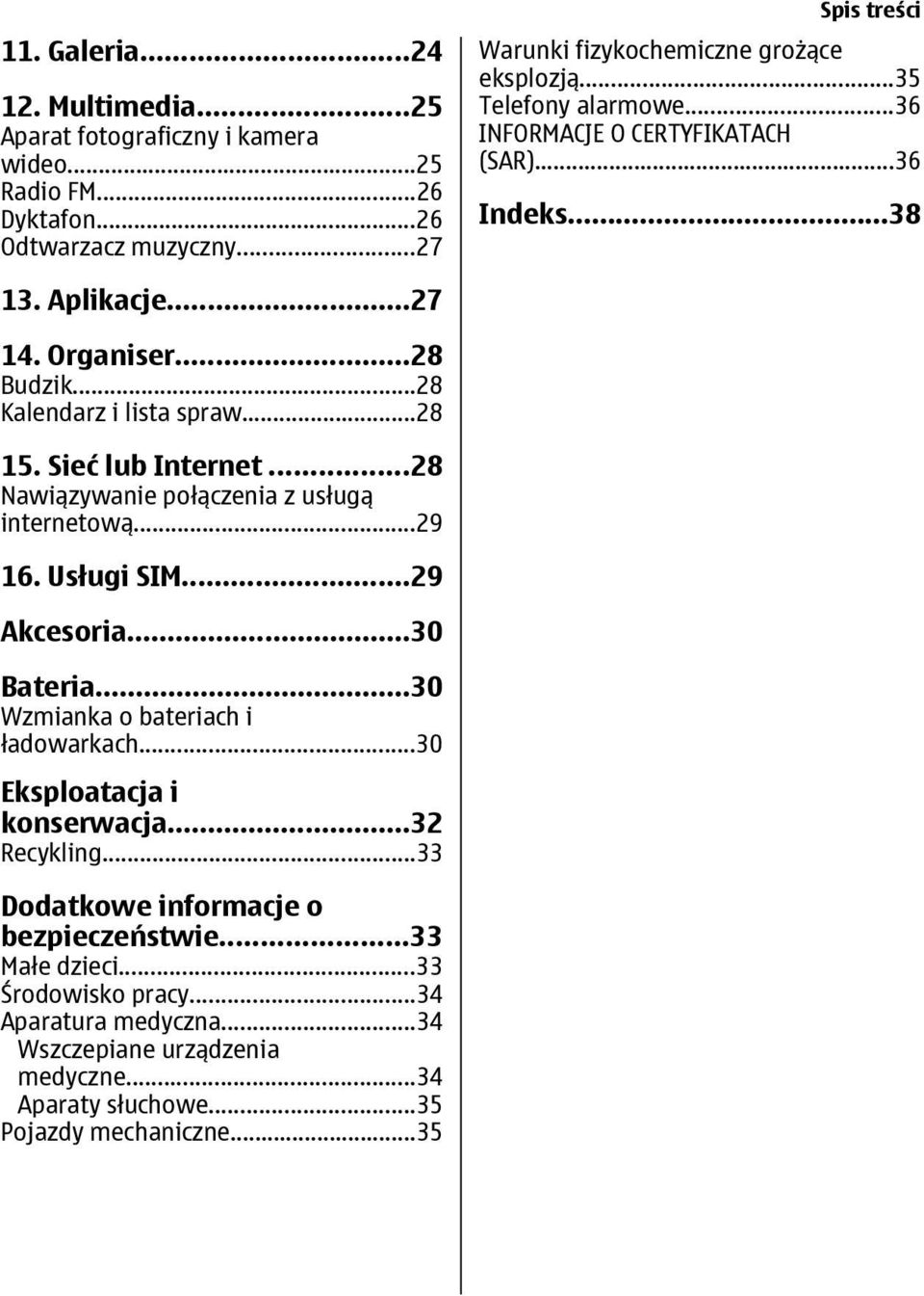 ..28 Nawiązywanie połączenia z usługą internetową...29 16. Usługi SIM...29 Akcesoria...30 Bateria...30 Wzmianka o bateriach i ładowarkach...30 Eksploatacja i konserwacja...32 Recykling.