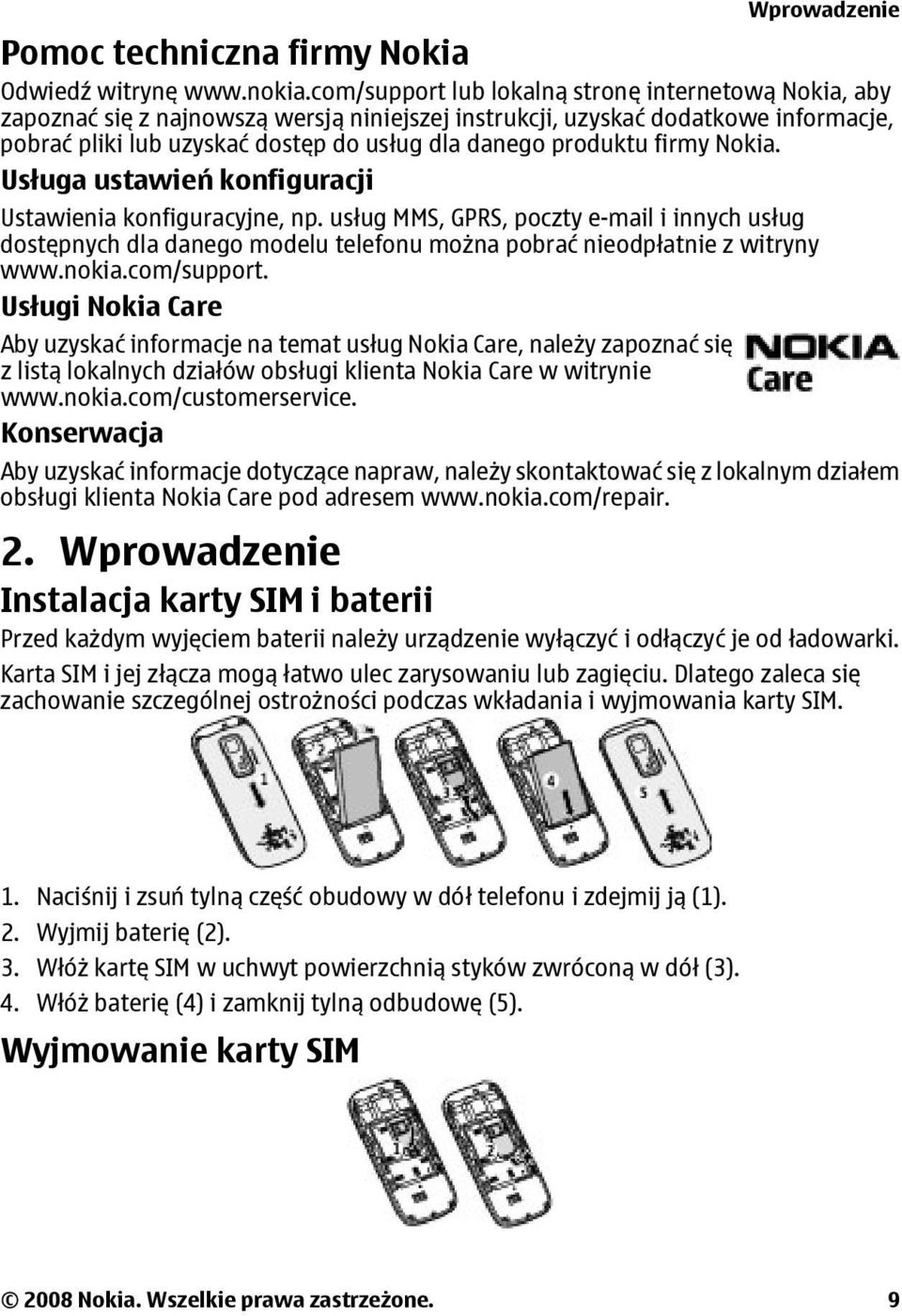 firmy Nokia. Usługa ustawień konfiguracji Ustawienia konfiguracyjne, np. usług MMS, GPRS, poczty e-mail i innych usług dostępnych dla danego modelu telefonu można pobrać nieodpłatnie z witryny www.